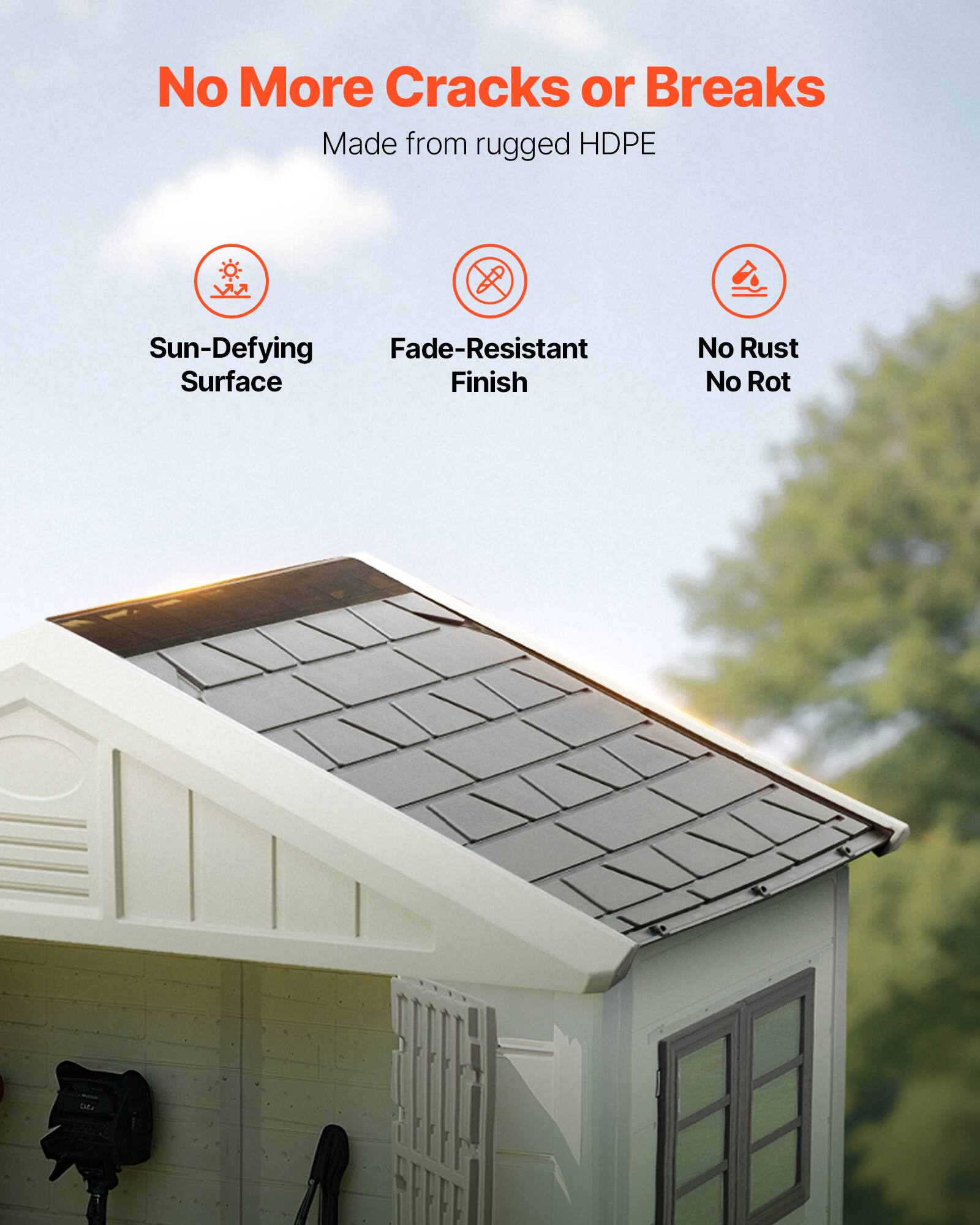 No More Cracks or Breaks  
Made from rugged HDPE  
Sun-Defying Surface  
Fade-Resistant Finish  
No Rust No Rot