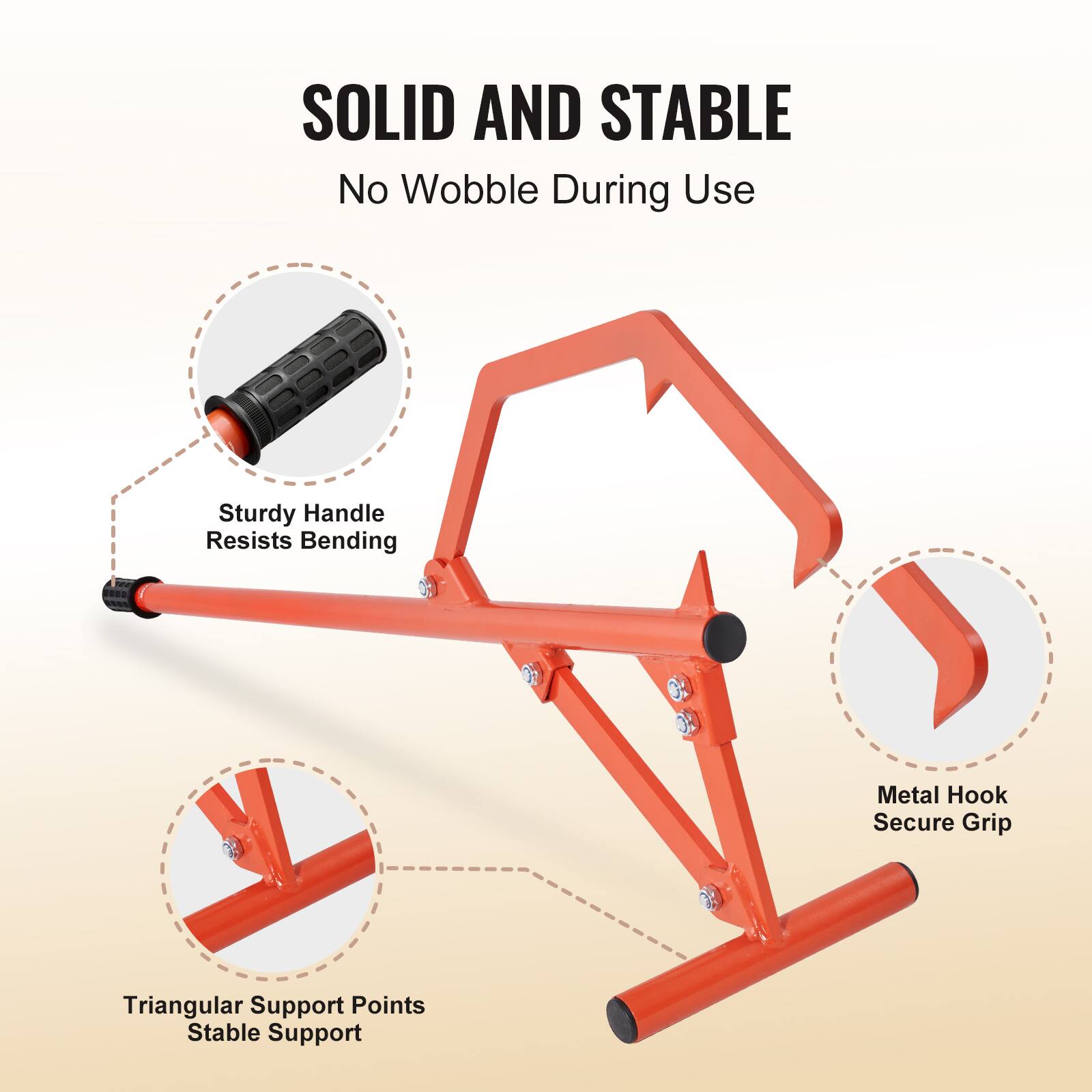 SOLID AND STABLE  
No Wobble During Use  

- Sturdy Handle Resists Bending  
- Metal Hook Secure Grip  
- Triangular Support Points Stable Support