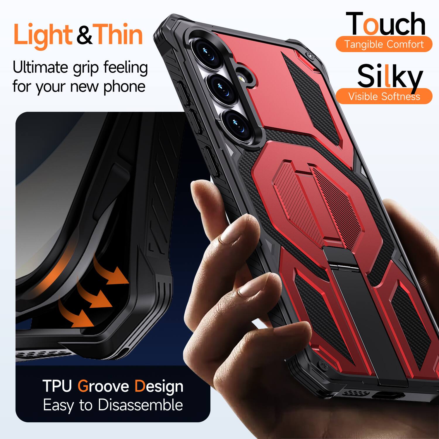 Light & Thin  
Ultimate grip feeling for your new phone  

Touch  
Tangible Comfort  

Silky  
Visible Softness  

TPU Groove Design  
Easy to Disassemble