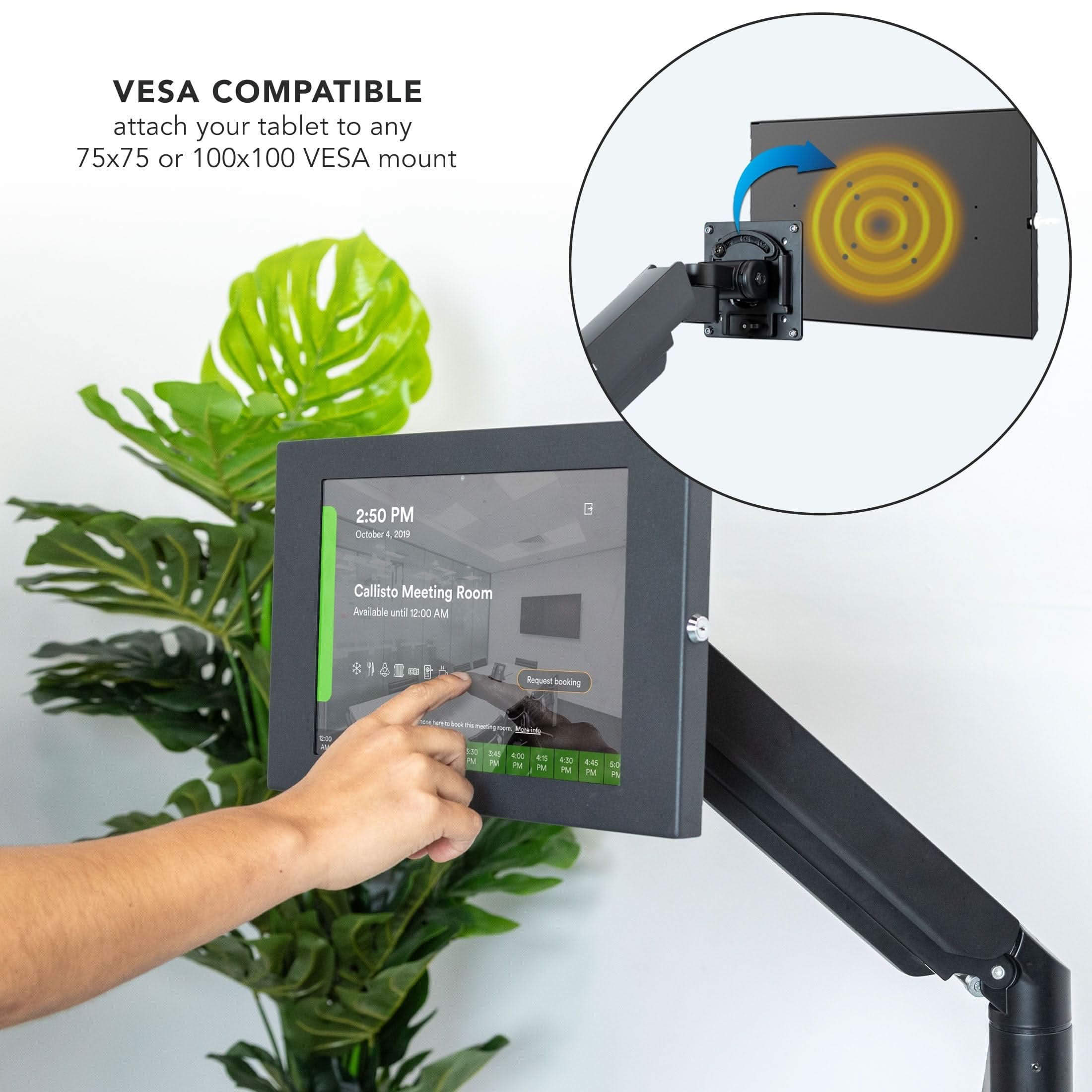 VESCA COMPATIBLE  
attach your tablet to any 75x75 or 100x100 VESA mount  

2:50 PM  
October 1  
Callisto Meeting Room  
Available until 12:00 AM  

10 Request booking