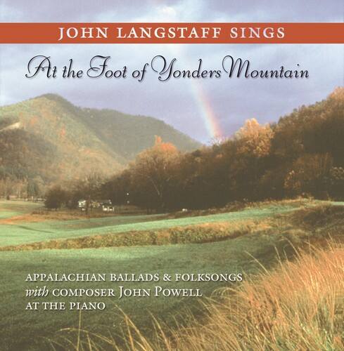 JOHN LANGSTAFF SINGS  
At the Foot of Yonders Mountain  

APPALACHIAN BALLADS & FOLKSONGS  
with COMPOSER JOHN POWELL AT THE PIANO