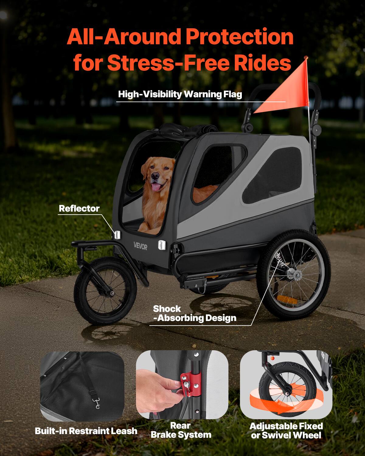 All-Around Protection for Stress-Free Rides

- High-Visibility Warning Flag
- Reflector
- Shock-Absorbing Design
- Built-in Restraint Leash
- Rear Brake System
- Adjustable Fixed or Swivel Wheel