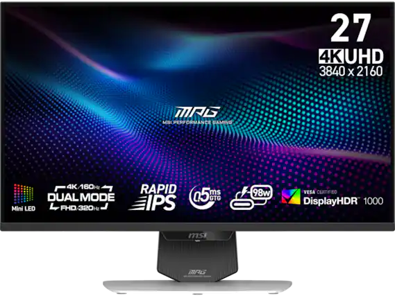 27" 4K UHD 3840 x 2160
MSI Performance Gaming
4K/160Hz Dual Mode
Mini LED
FHD/320Hz
Rapid IPS
0.5ms GTG
98W
VESA Certified
DisplayHDR 1000
MSI MAG