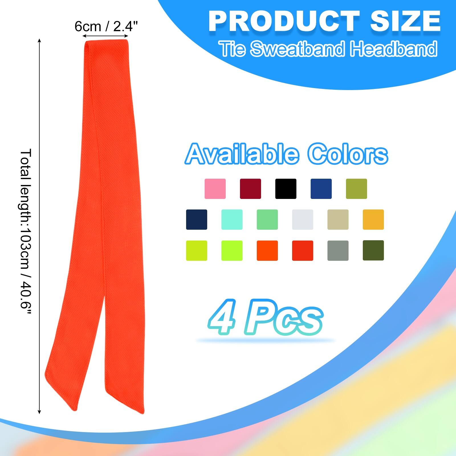 6cm / 2.4" / PRODUCT SIZE Tie Sweatband Headband  
Total length: 103cm / 40.6"  
Available Colors  
4 Pcs