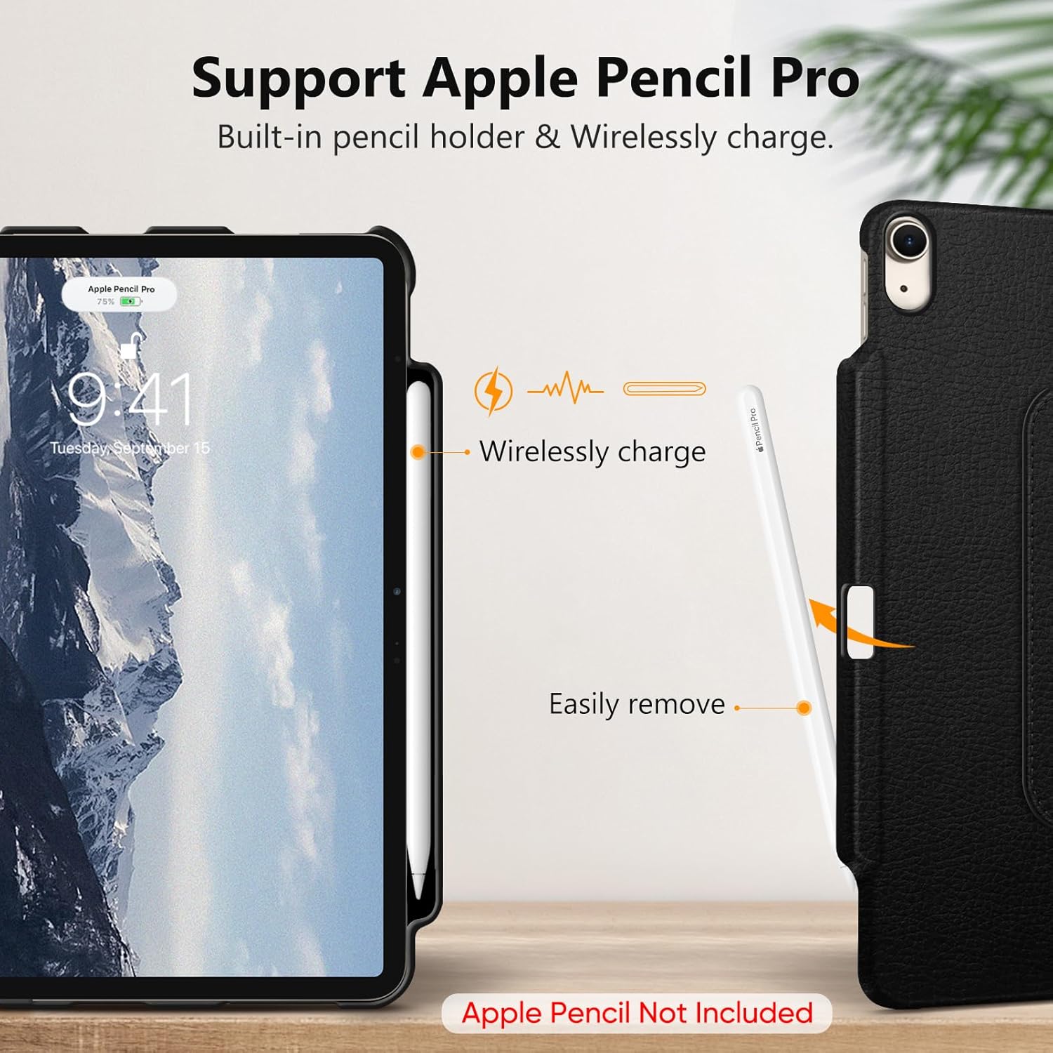 Support Apple Pencil Pro  
Built-in pencil holder & Wirelessly charge.

Apple Pencil Pro 75%  
9:41 Tuesday September 15

Wirelessly charge  
Pre Pencil 4  
Easily remove  
Apple Pencil Not Included