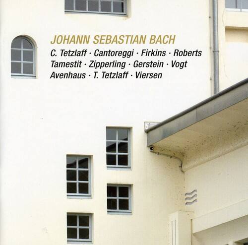 JOHANN SEBASTIAN BACH  
C. Tetzlaff • Cantoreggi • Firkins • Roberts  
Tamestit • Zipperling • Gerstein • Vogt  
Avenhaus • T. Tetzlaff • Viersen