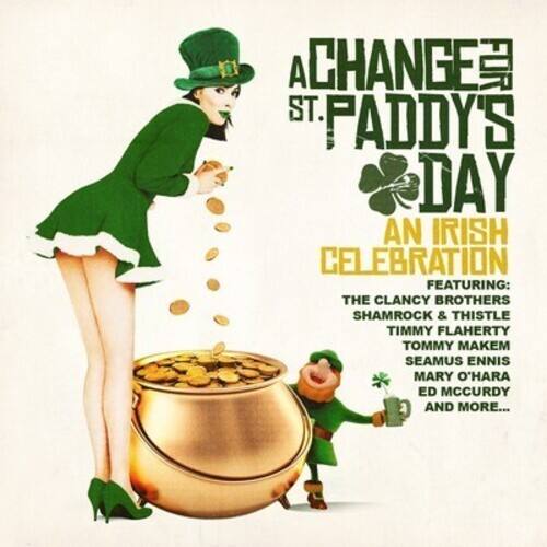 A Change for St. Paddy's Day  
An Irish Celebration  
Featuring:  
The Clancy Brothers  
Shamrock & Thistle  
Timmy Flaherty  
Tommy Makem  
Seamus Ennis  
Mary O'Hara  
Ed McCurdy  
And More...