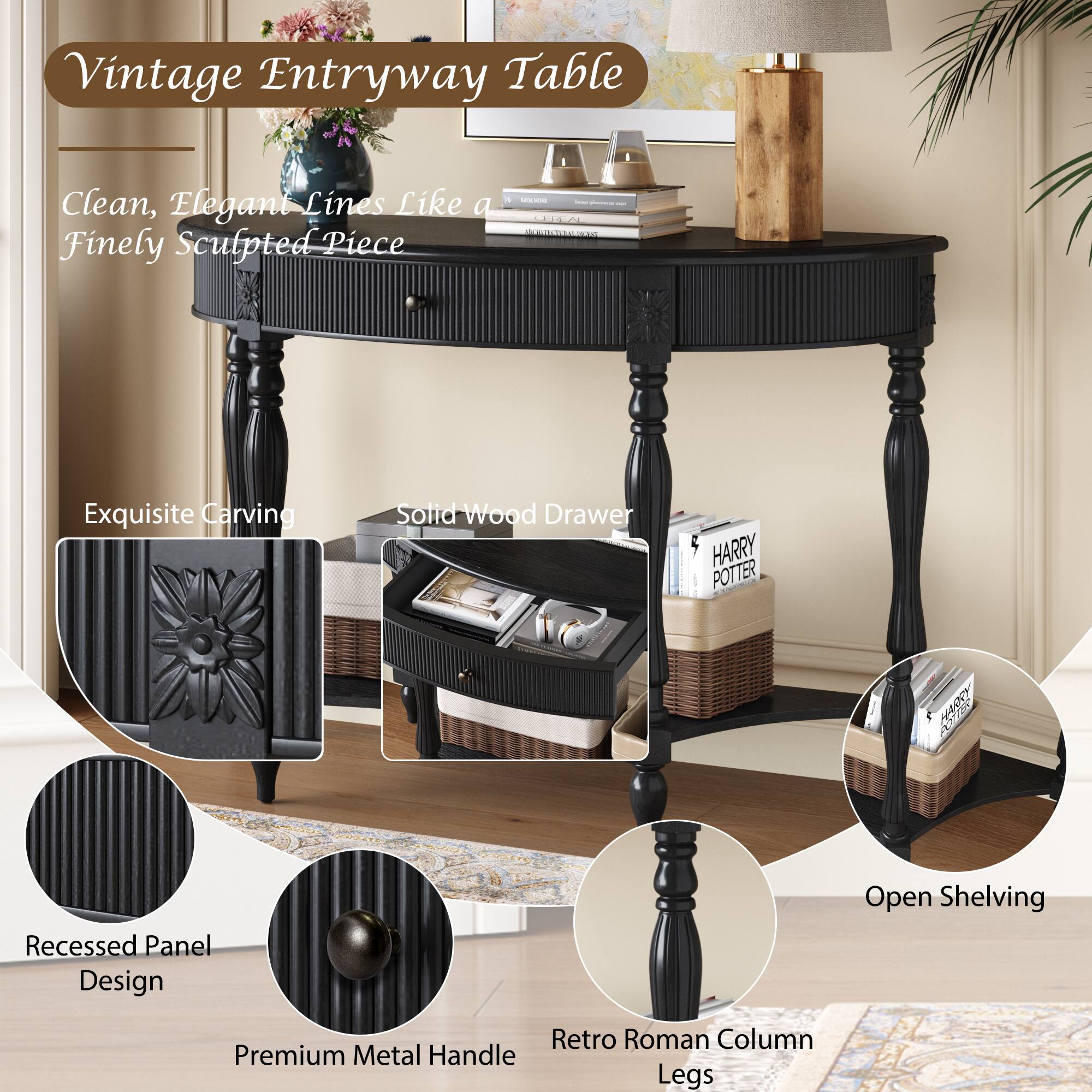 Vintage Entryway Table

Clean, Elegant Lines Like a Finely Sculpted Piece

Exquisite Carving

Solid Wood Drawer

Recessed Panel Design

Premium Metal Handle

Retro Roman Column Legs

Open Shelving