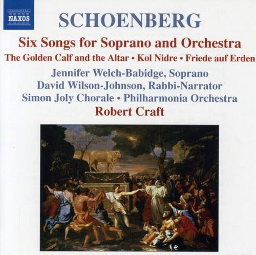 SCHOENBERG

Six Songs for Soprano and Orchestra  
The Golden Calf and the Altar • Kol Nidre • Friede auf Erden

Jennifer Welch-Babidge, Soprano  
David Wilson-Johnson, Rabbi-Narrator  
Simon Joly Chorale • Philharmonia Orchestra  
Robert Craft