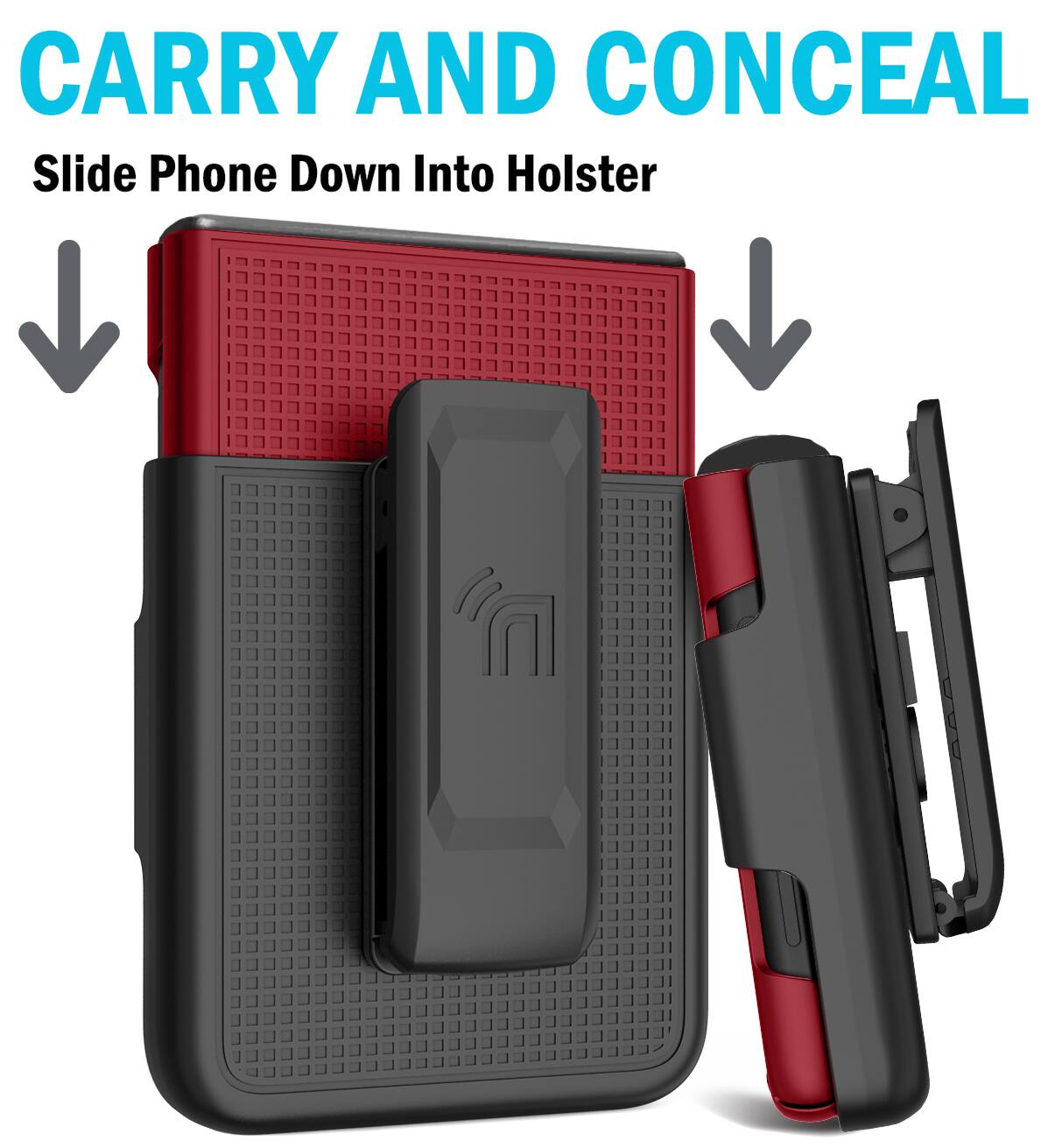 CARRY AND CONCEAL  
Slide Phone Down Into Holster