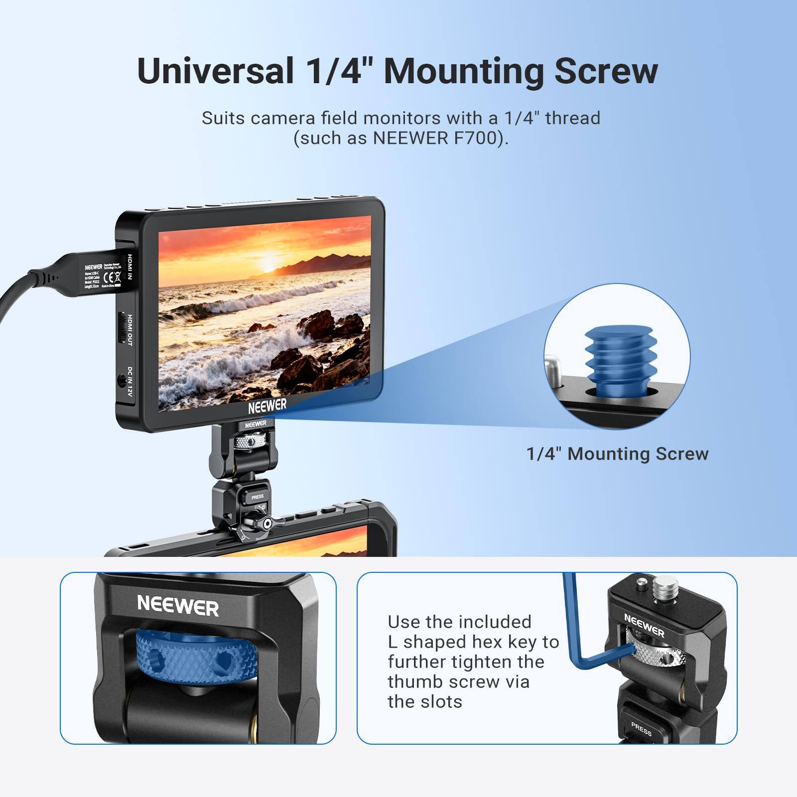 Universal 1/4" Mounting Screw

Suits camera field monitors with a 1/4" thread (such as NEENER F700).

Use the included L shaped hex key to further tighten the thumb screw via the slots