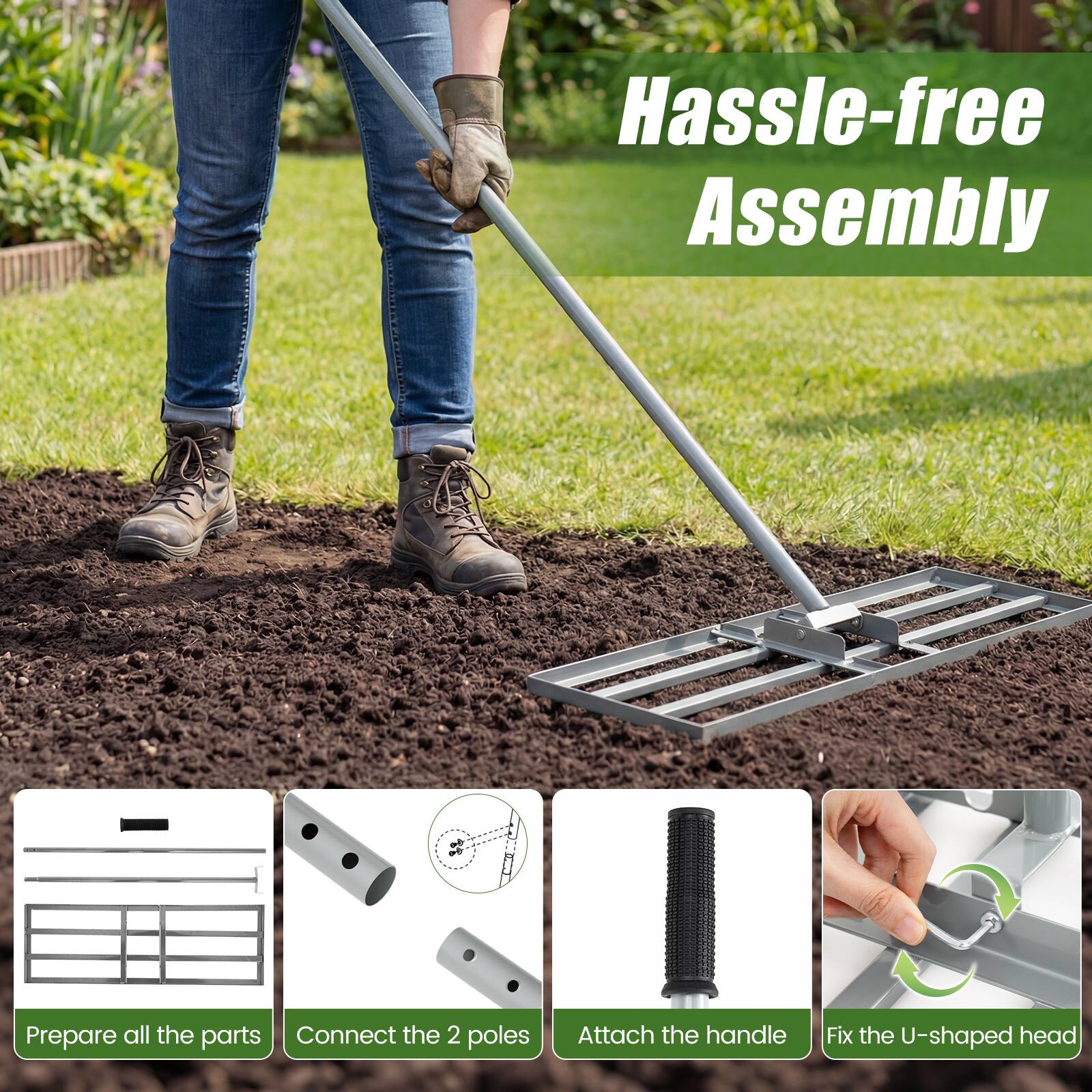 Hassle-free Assembly

Prepare all the parts  
Connect the 2 poles  
Attach the handle  
Fix the U-shaped head
