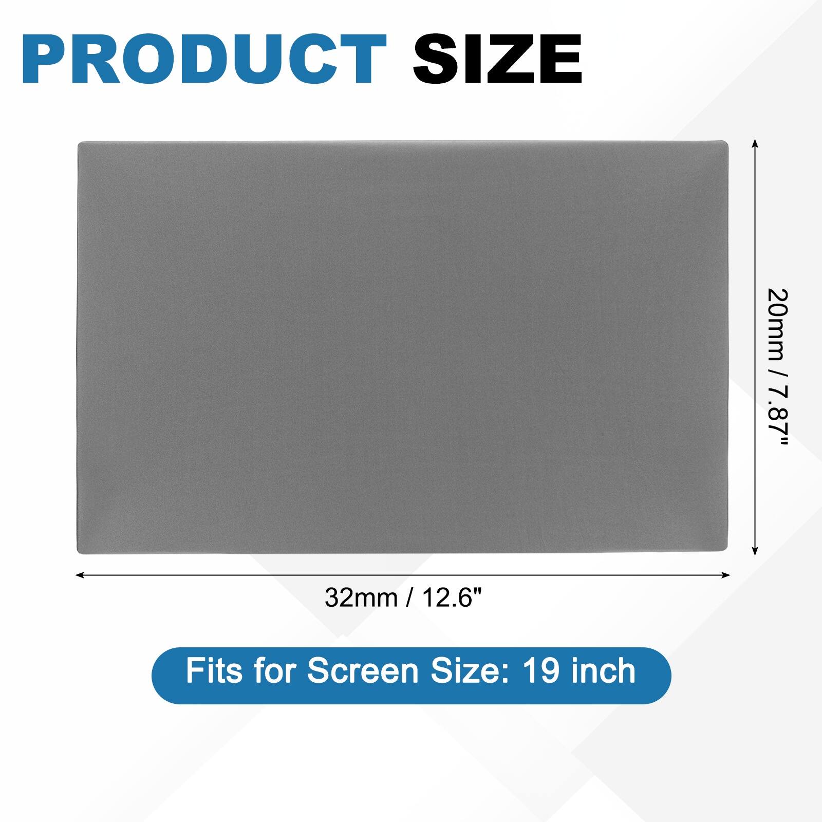 PRODUCT SIZE  
20mm / 7.87"  
32mm / 12.6"  
Fits for Screen Size: 19 inch