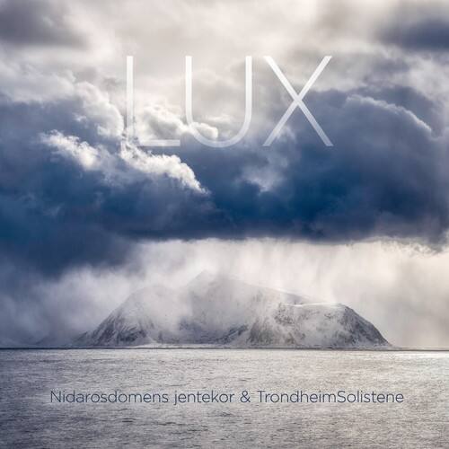 LUX  
Nidarosdomens jentekor & TrondheimSolistene