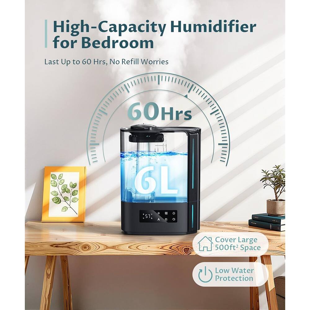 High-Capacity Humidifier for Bedroom  
Last Up to 60 Hrs, No Refill Worries  

60 Hrs  
6L  

Cover Large 500ft² Space  
Low Water Protection