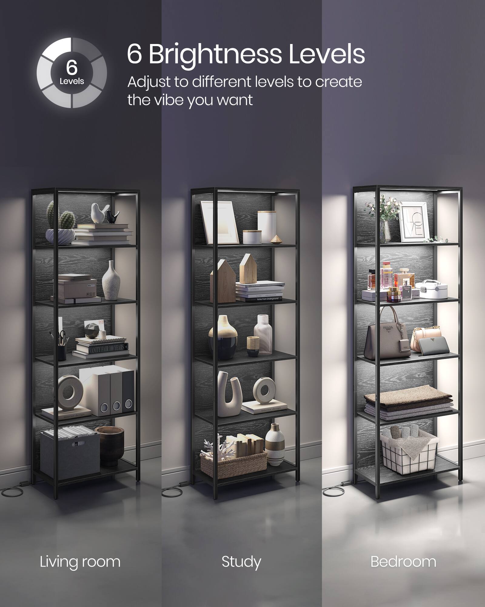 6 Brightness Levels  
Adjust to different levels to create the vibe you want  

Living room  
Study  
Bedroom