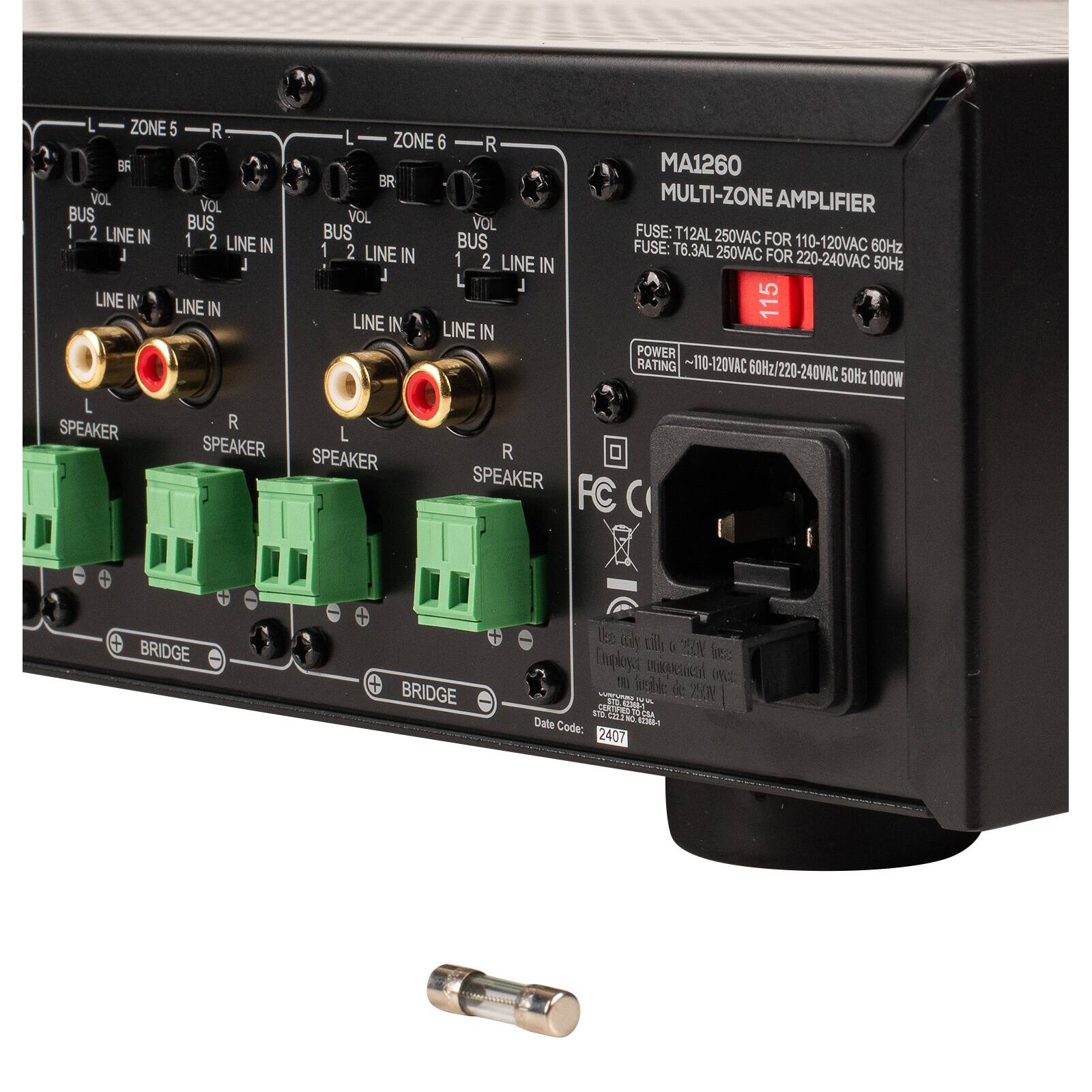 ZONE 5 R L ZONE 6 R BR MA1260 BR VOL VOL MULTI-ZONE AMPLIFIER BUS BUS VOL 1 VOL FUSE: 2 LINE IN 1 2 BUS BUS T12AL 250VAC FOR LINE IN 1 2 LINE FUSE: T6.3AL 250VAC 110-120VAC 60Hz J IN 1 2 FOR 220-240VAC J LINE IN 50Hz 1 J LINE IN LINE IN 115 LINE IN LINE IN POWER RATING 110-120VAC 60Hz/220-240VAC 50Hz 1000W L SPEAKER R L SPEAKER SPEAKER R SPEAKER FC BRIDGE BRIDGE

MA1260 MULTI-ZONE AMPLIFIER
FUSE: T12AL 250VAC FOR 110-120VAC 60Hz
FUSE: T6.3AL 250VAC FOR 220-240VAC 50Hz
POWER