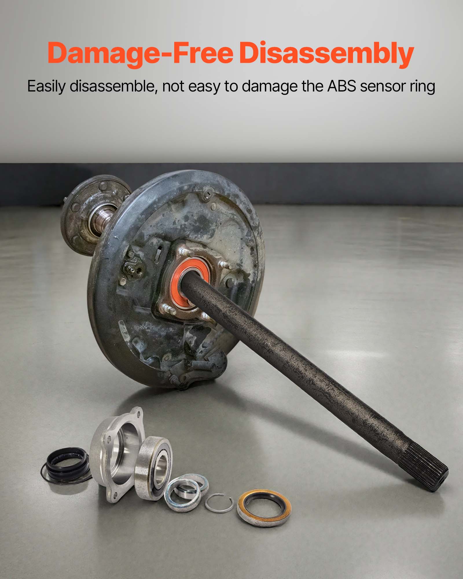 Damage-Free Disassembly  
Easily disassemble, not easy to damage the ABS sensor ring