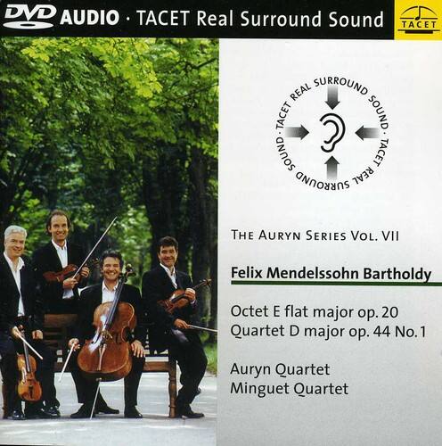 DVD AUDIO - TACET Real Surround Sound

TACET REAL SURROUND SOUND

THE AURYN SERIES VOL. VII

Felix Mendelssohn Bartholdy

Octet E flat major op. 20  
Quartet D major op. 44 No. 1

Auryn Quartet  
Minguet Quartet