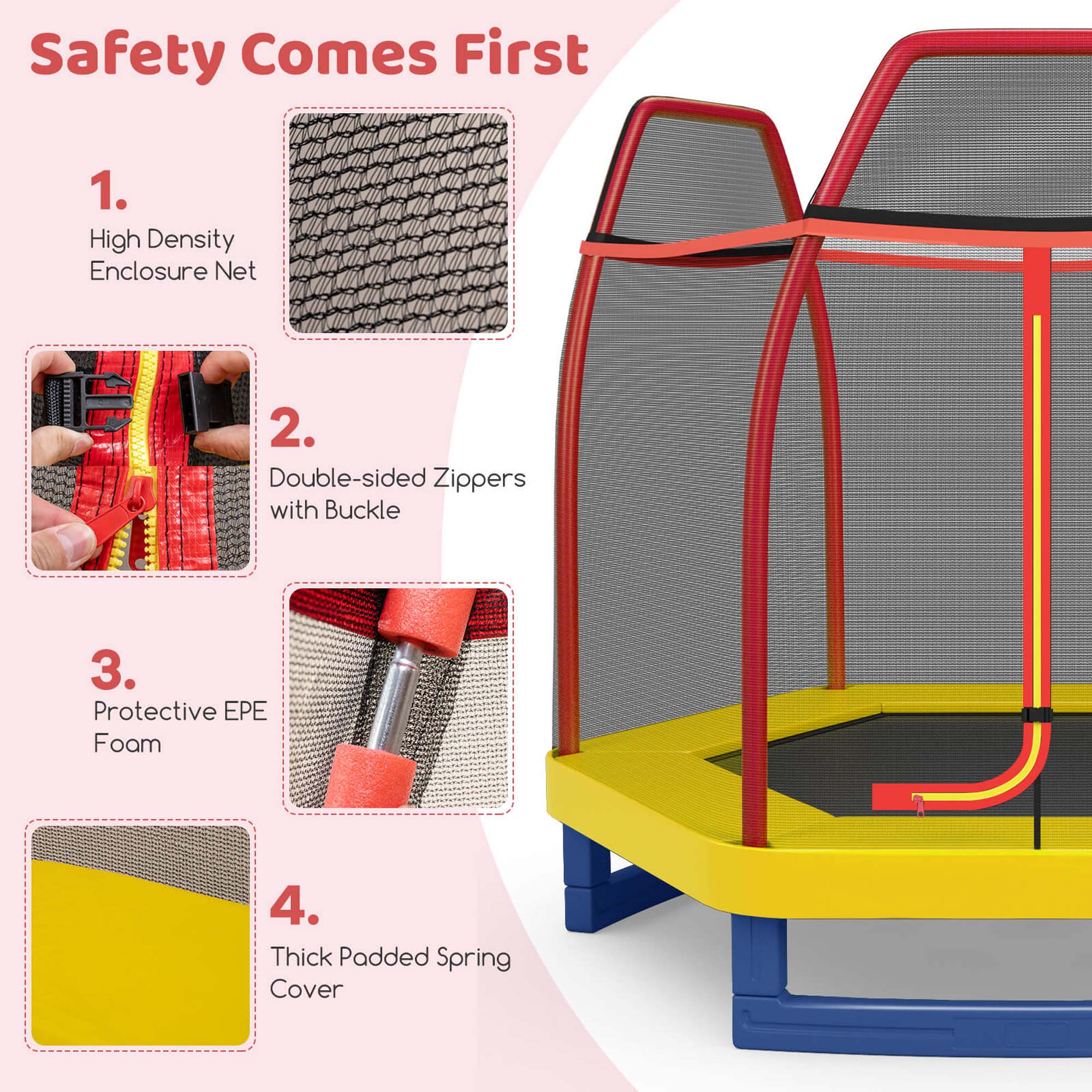 Safety Comes First

1. High Density Enclosure Net
2. Double-sided Zippers with Buckle
3. Protective EPE Foam
4. Thick Padded Spring Cover