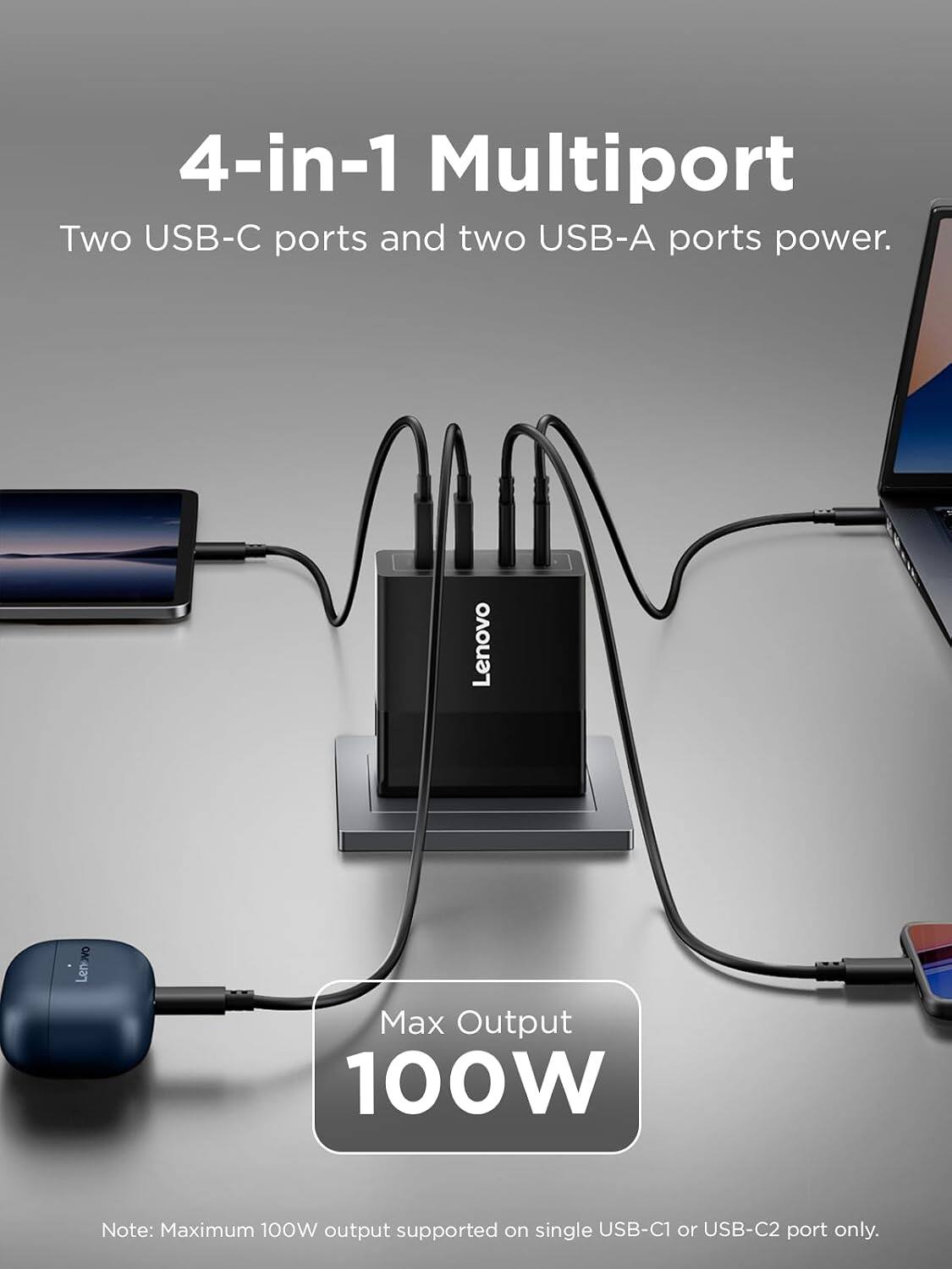 4-in-1 Multiport  
Two USB-C ports and two USB-A ports power.  
Lenovo  
Lenovo  
Max Output 100W  
Note: Maximum 100W output supported on single USB-C1 or USB-C2 port only.