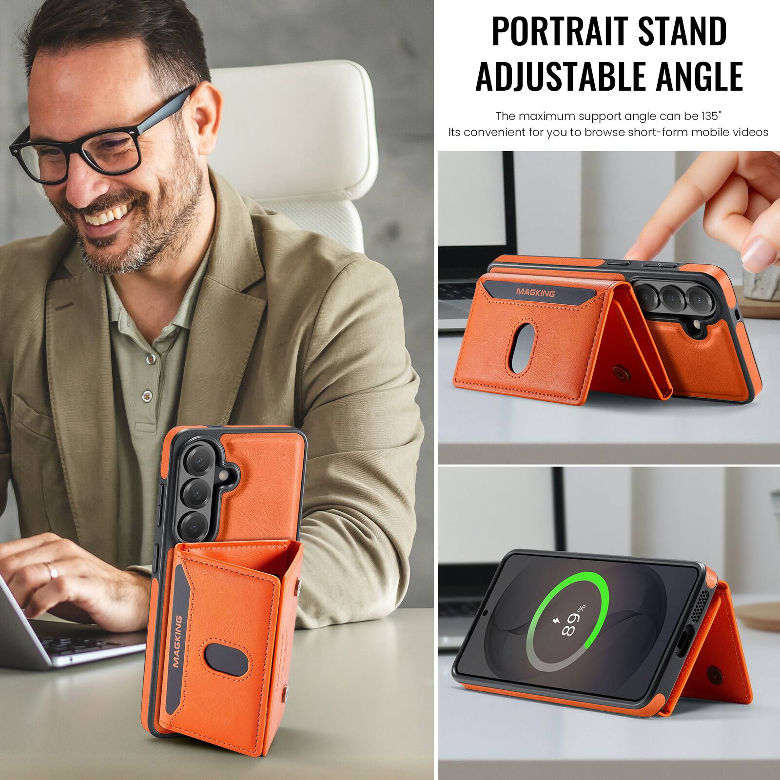 PORTRAIT STAND ADJUSTABLE ANGLE  
The maximum support angle can be 135°  
Its convenient for you to browse short-form mobile videos  

MAGKING  
89%