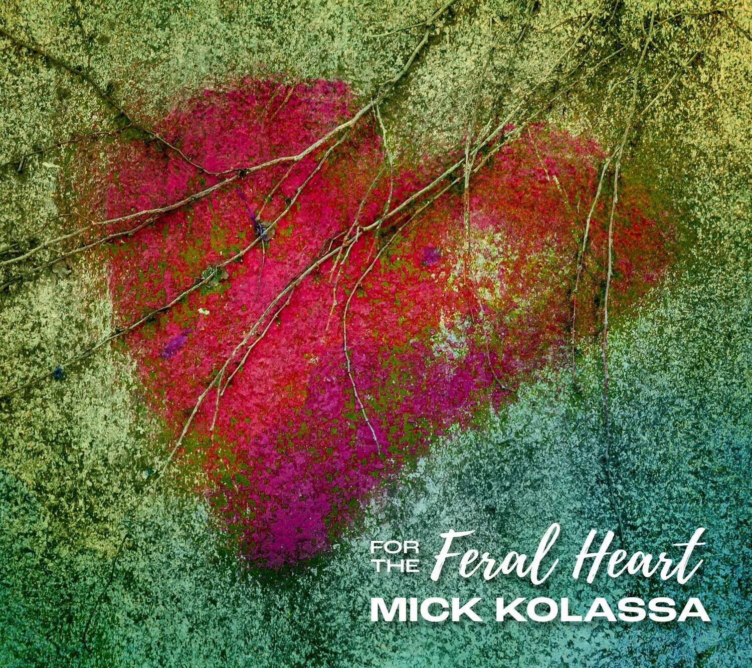 For the Feral Heart  
Mick Kolassa