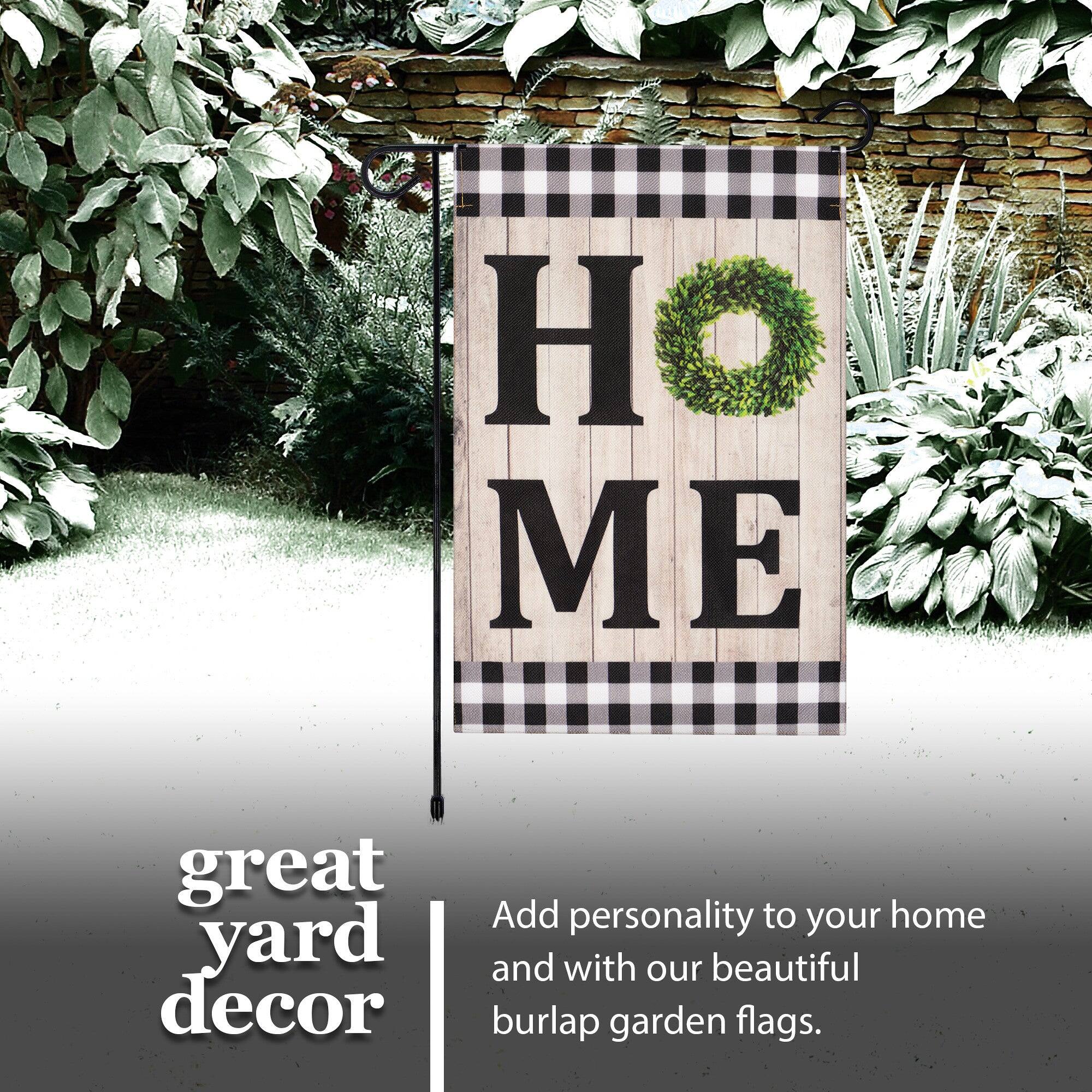H O M E  
great yard decor  
Add personality to your home and with our beautiful burlap garden flags.