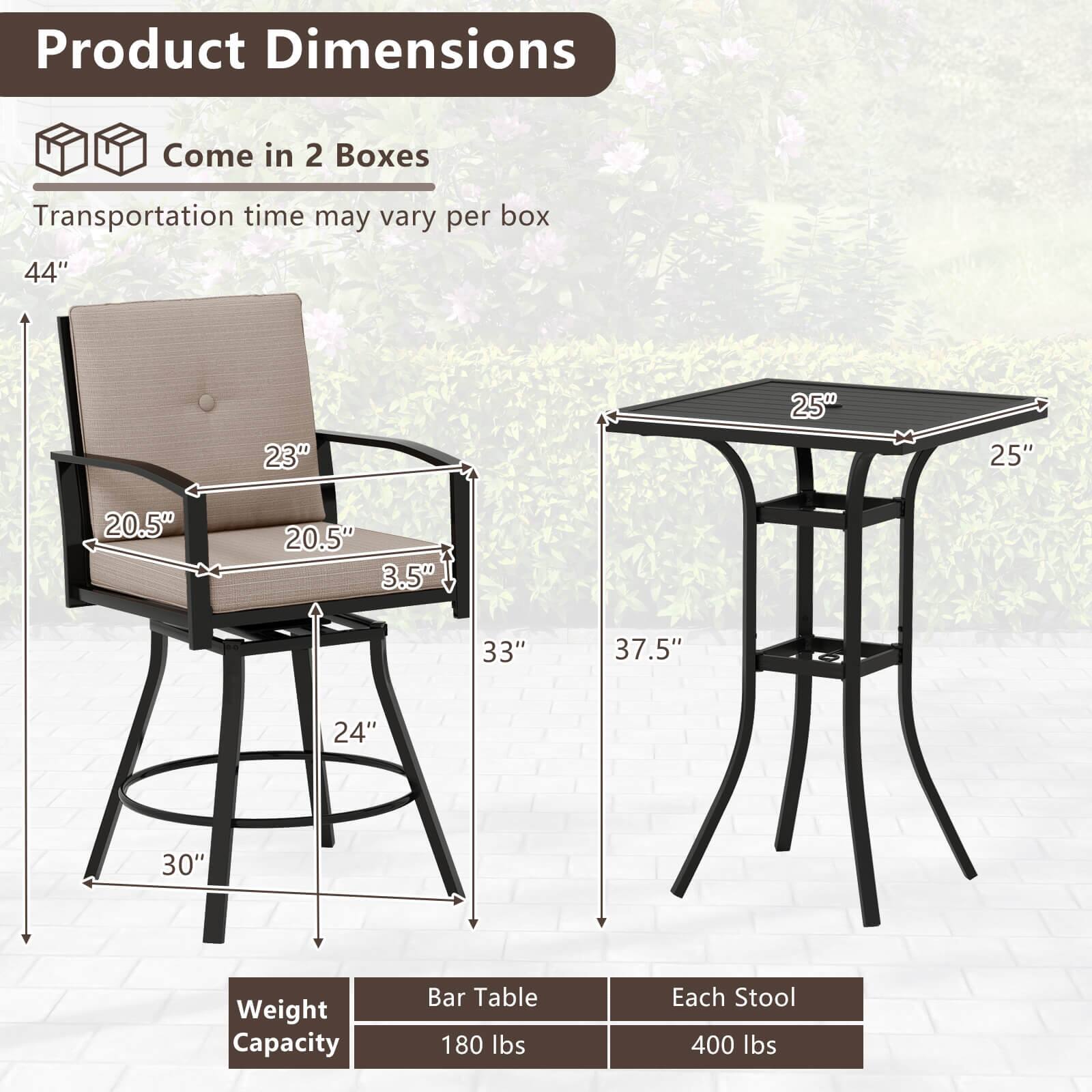 Product Dimensions

Come in 2 Boxes  
Transportation time may vary per box

- Chair:  
  - Height: 44"  
  - Width: 23"  
  - Depth: 20.5"  
  - Seat Height: 3.5"  
  - Seat Depth: 20.5"  
  - Back Height: 33"  
  - Base Diameter: 30"  

- Bar Table:  
  - Height: 37.5"  
  - Top Diameter: 25"  

Weight Capacity  
- Bar Table: 180 lbs  
- Each Stool: 400 lbs