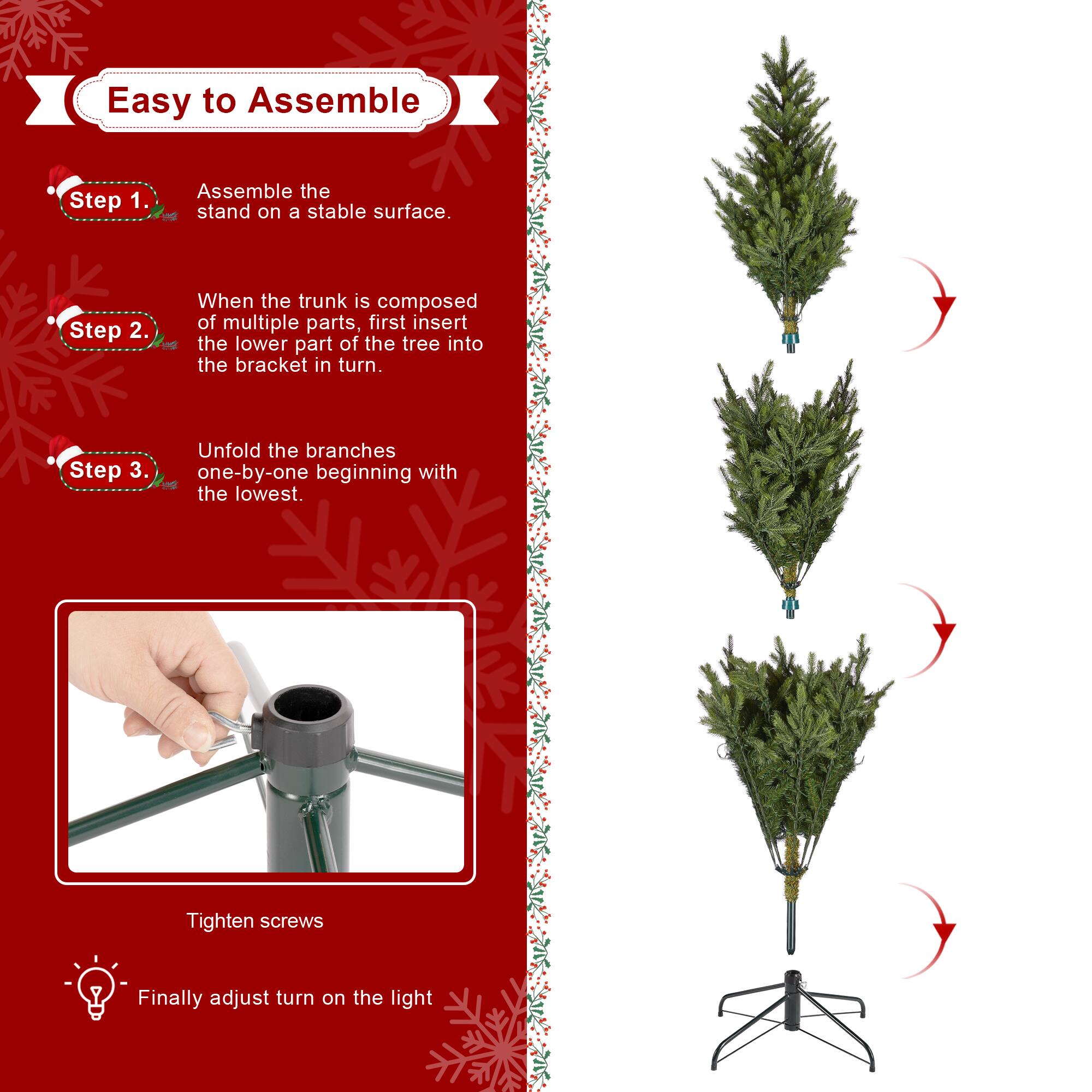 Easy to Assemble

Step 1.  
Assemble the stand on a stable surface.

Step 2.  
When the trunk is composed of multiple parts, first insert the lower part of the tree into the bracket in turn.

Step 3.  
Unfold the branches one-by-one beginning with the lowest.

Tighten screws

Finally adjust turn on the light