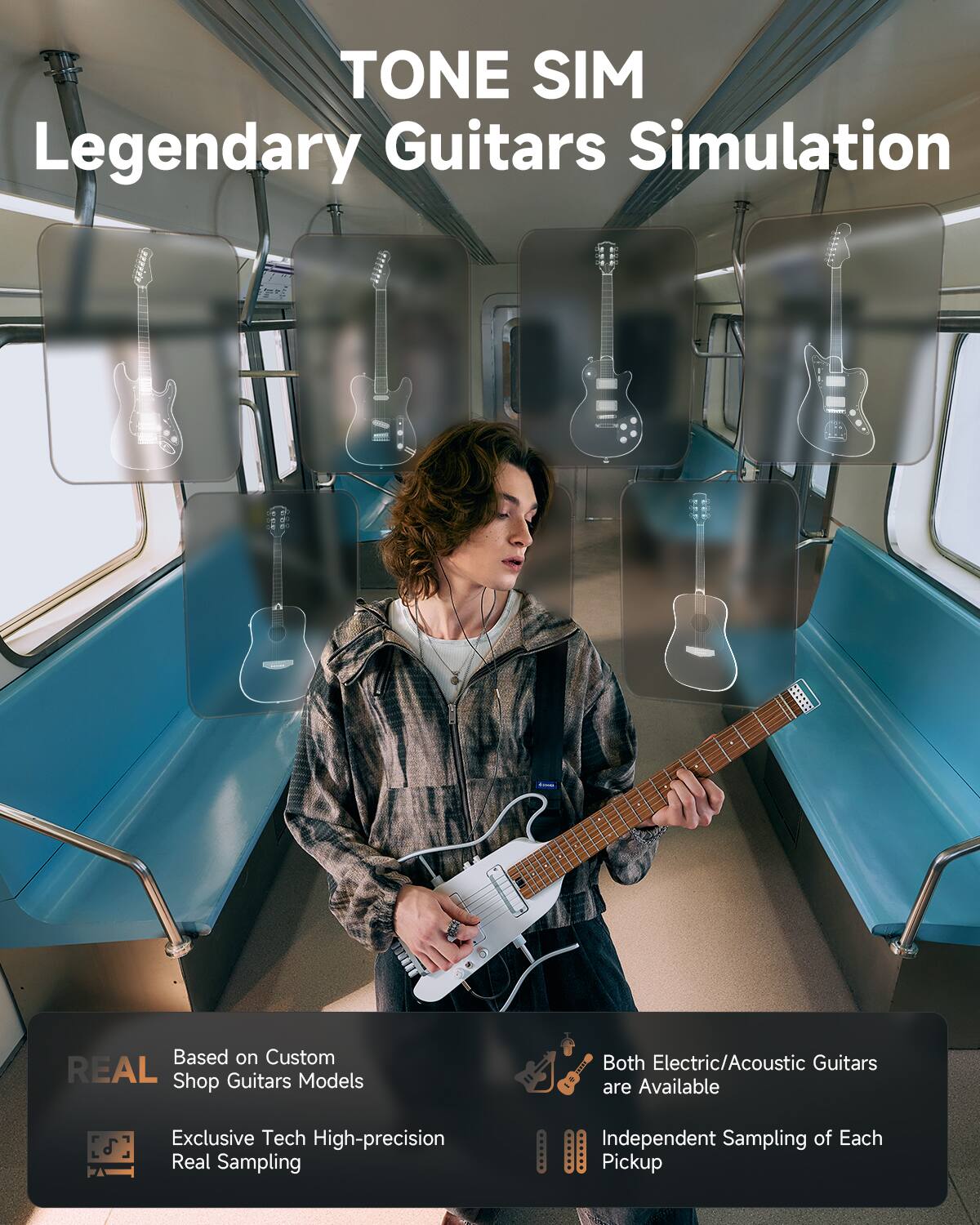 TONE SIM  
Legendary Guitars Simulation  

Based on Custom Shop Guitars Models  
Exclusive Tech High-precision Real Sampling  

Both Electric/Acoustic Guitars are Available  
Independent Sampling of Each Pickup