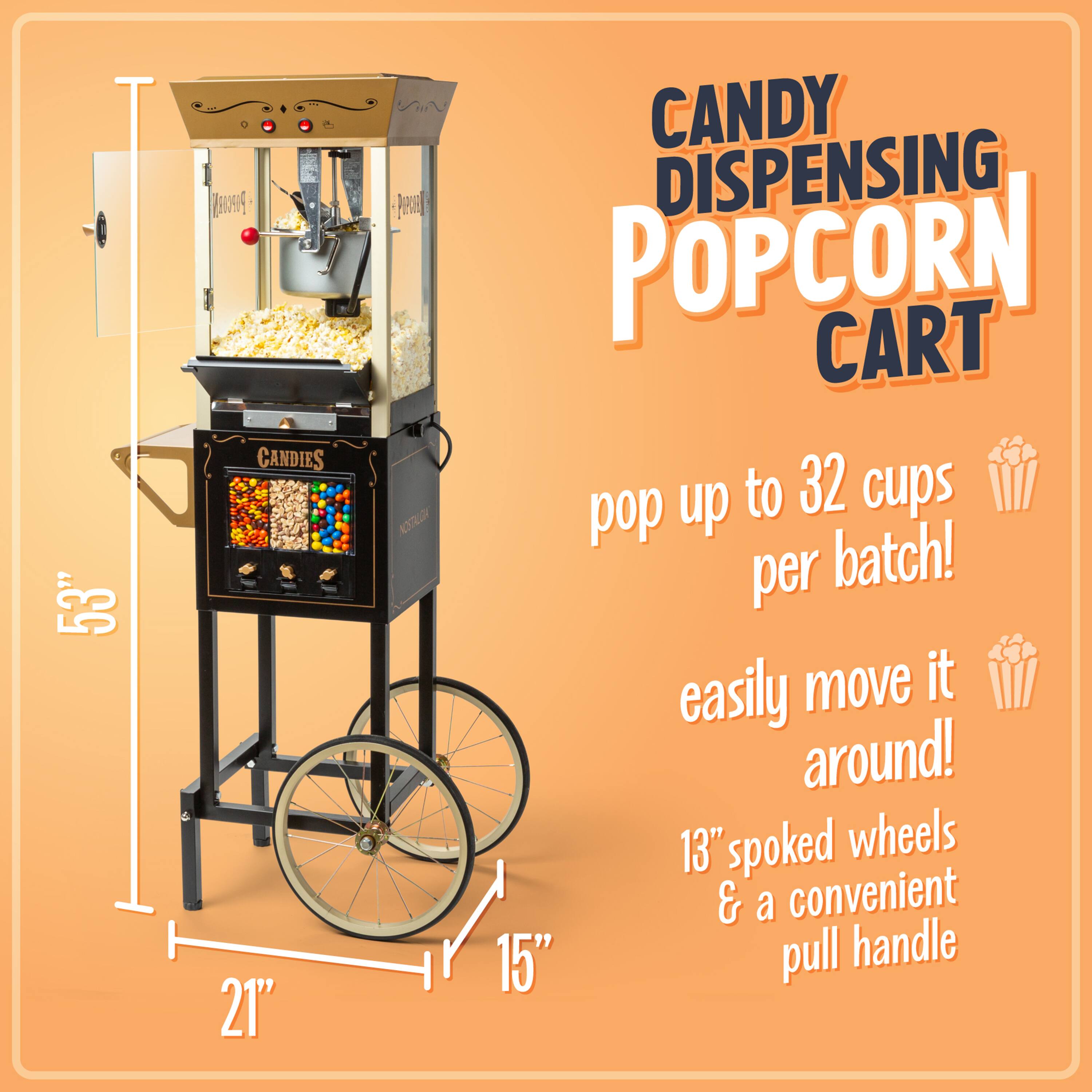 Candy Dispensing Popcorn Cart

- Pop up to 32 cups per batch!
- Easily move it around!
- 13" spoked wheels & a convenient 15" pull handle

Dimensions:
- 53" height
- 21" width
- 15" depth