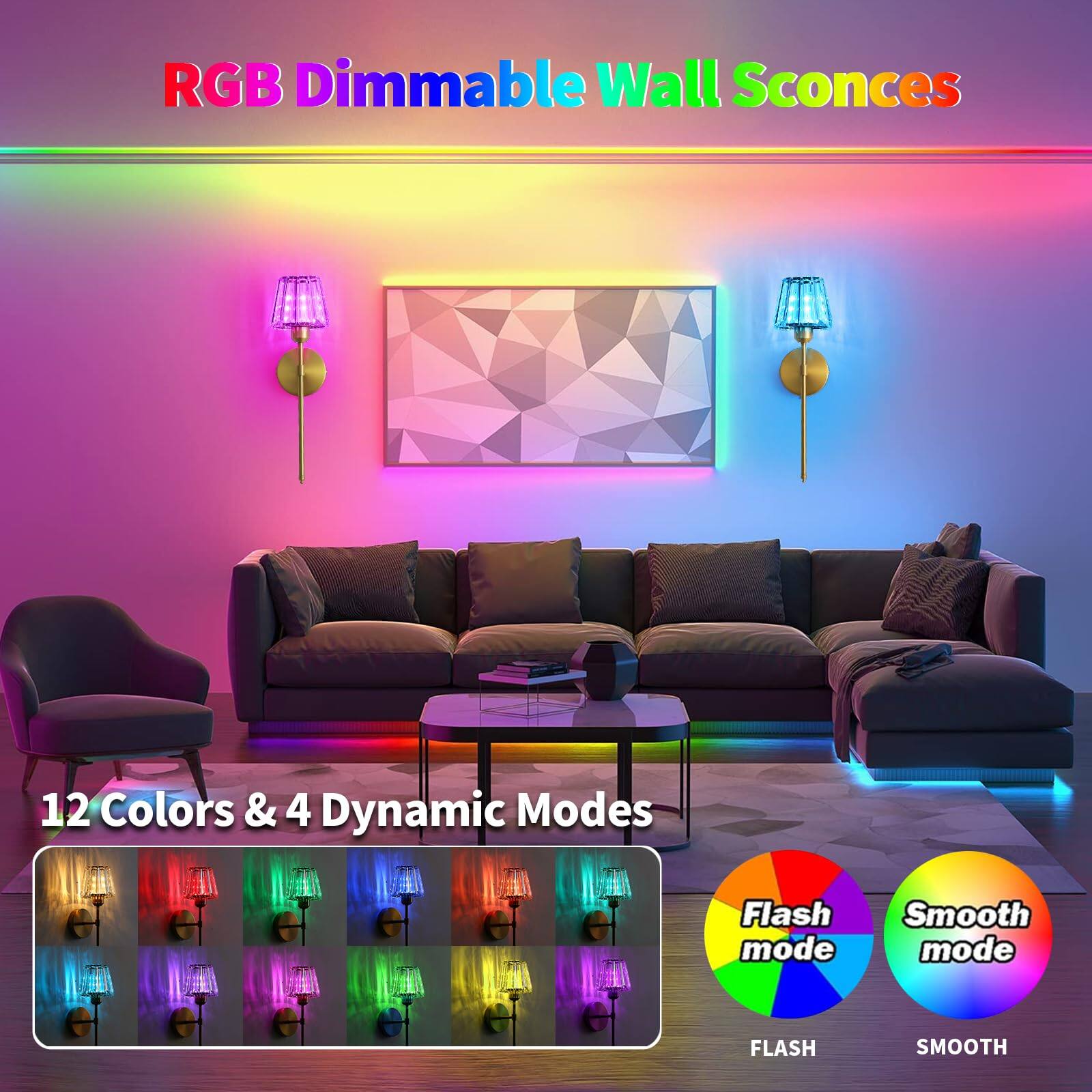 RGB Dimmable Wall Sconces

12 Colors & 4 Dynamic Modes

Flash mode
Smooth mode

FLASH
SMOOTH