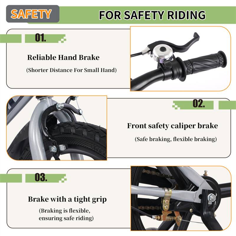SAFETY FOR SAFETY RIDING

01. Reliable Hand Brake  
(Shorter Distance For Small Hand)

02. Front safety caliper brake  
(Safe braking, flexible braking)

03. Brake with a tight grip  
(Braking is flexible, ensuring safe riding)