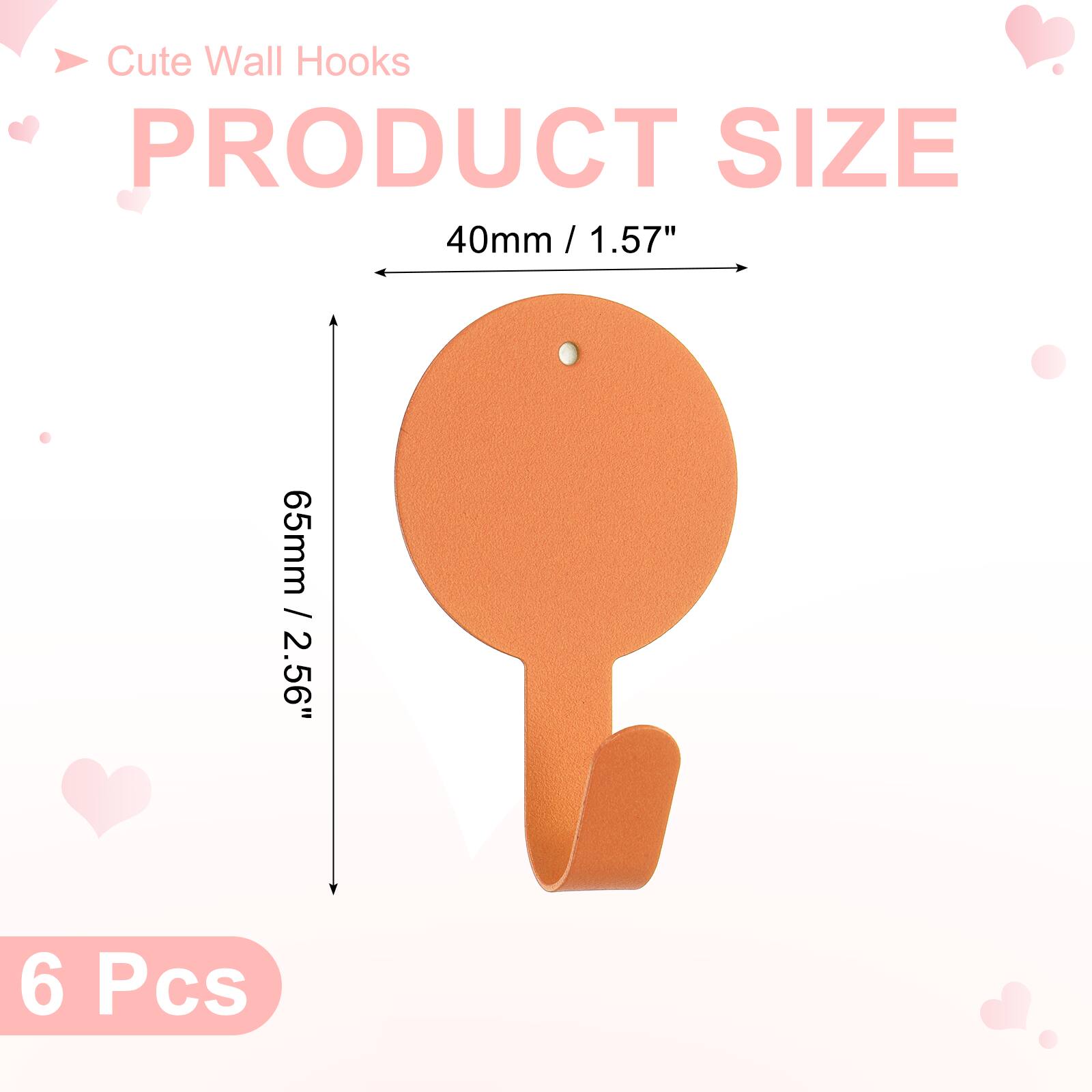 Cute Wall Hooks

PRODUCT SIZE

40mm / 1.57"  
65mm / 2.56"  

6 Pcs