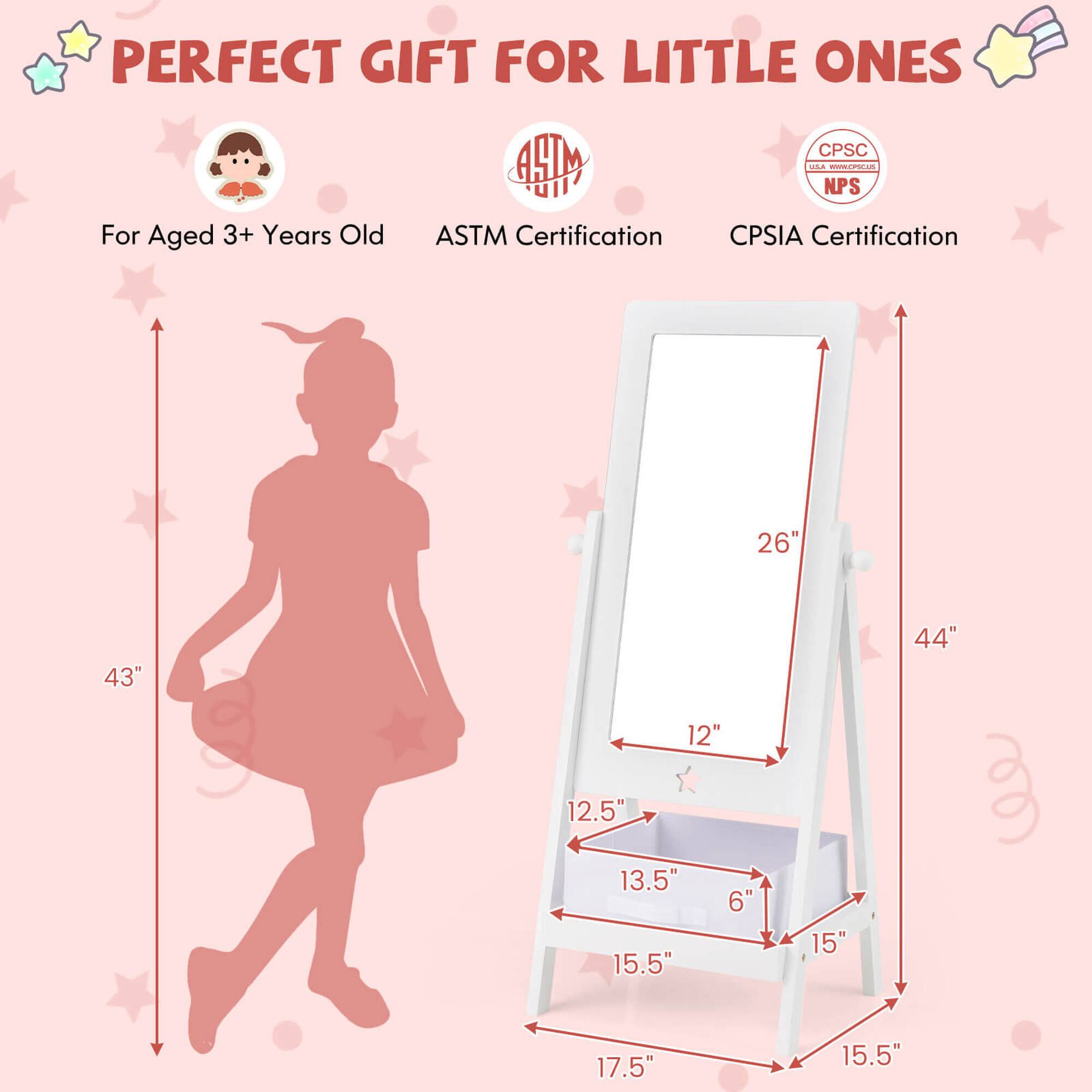 PERFECT GIFT FOR LITTLE ONES

For Aged 3+ Years Old

ASTM Certification

CPSIA Certification

43" (height of the silhouette)

26" (width of the mirror)

44" (height of the easel)

12" (width of the easel)

12.5" (depth of the easel)

13.5" (depth of the easel)

6" (depth of the easel)

15.5" (depth of the easel)

15" (depth of the easel)

17.5" (depth of the easel)

15.5" (depth of the easel)