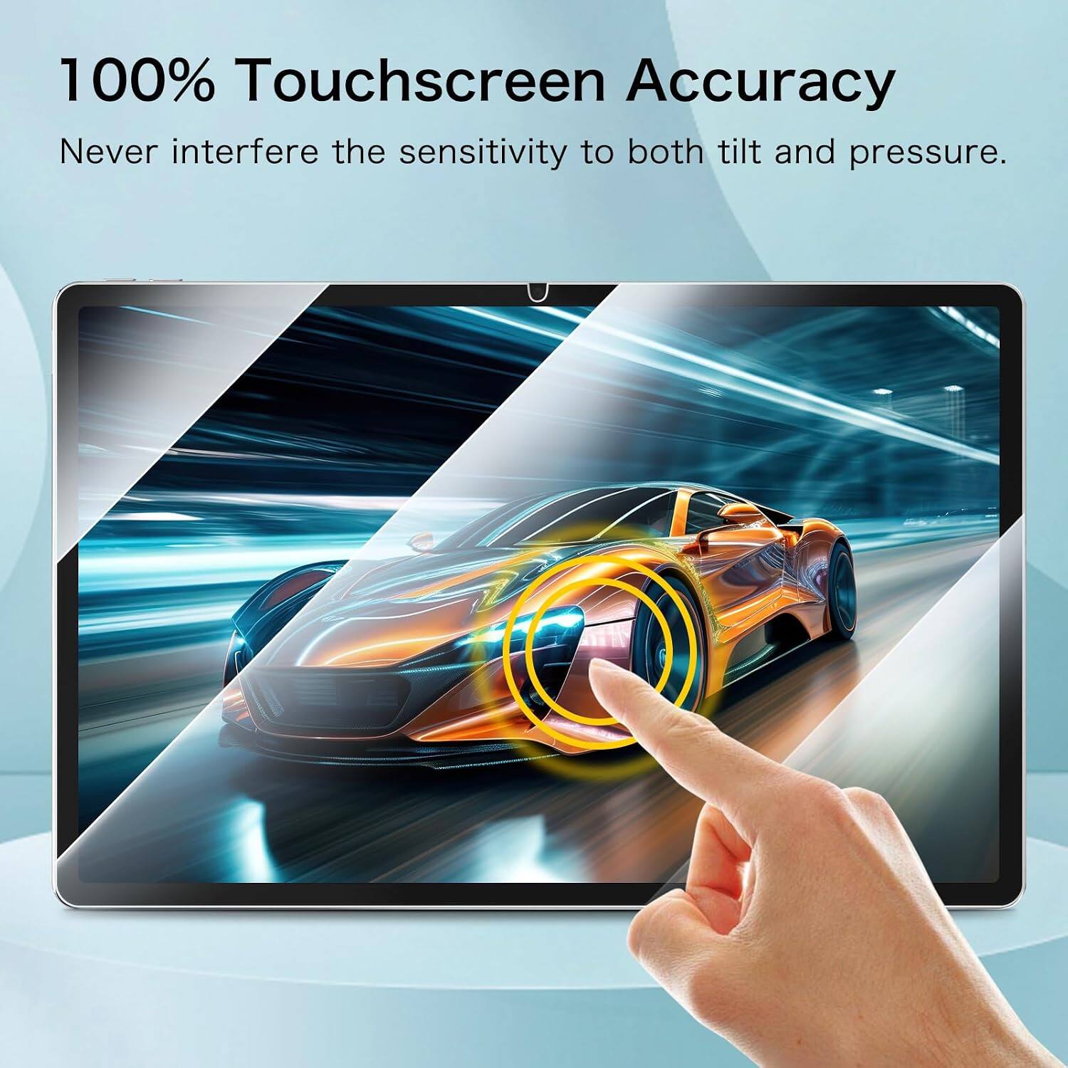 100% Touchscreen Accuracy  
Never interfere the sensitivity to both tilt and pressure.