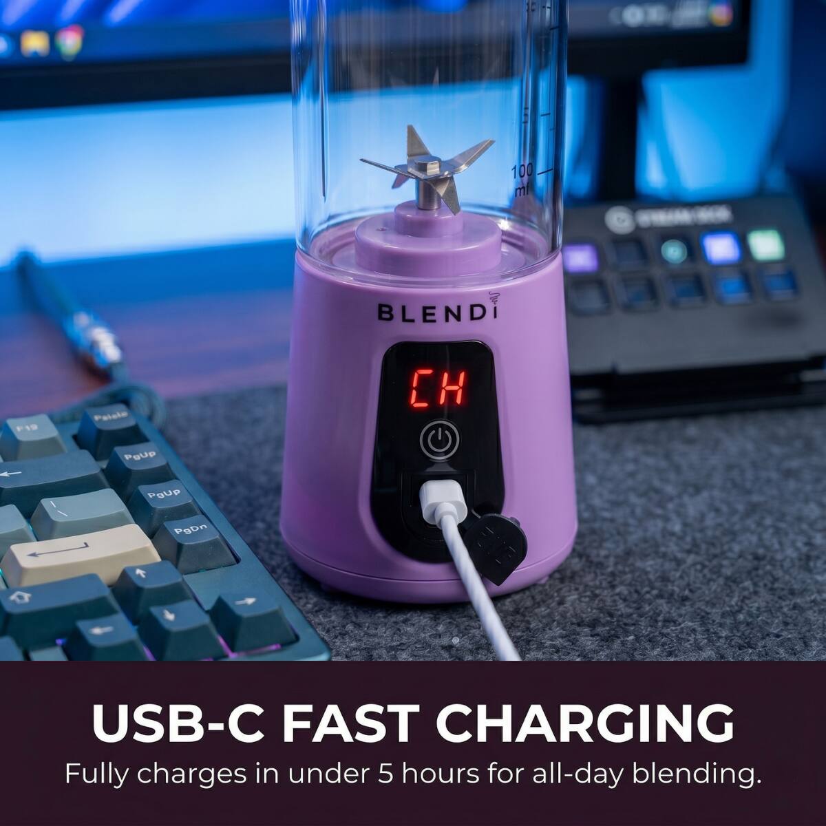 AM 100 ml

BLEND

F19

Palate PgUp

PgUp PgDn

USB-C FAST CHARGING

Fully charges in under 5 hours for all-day blending.