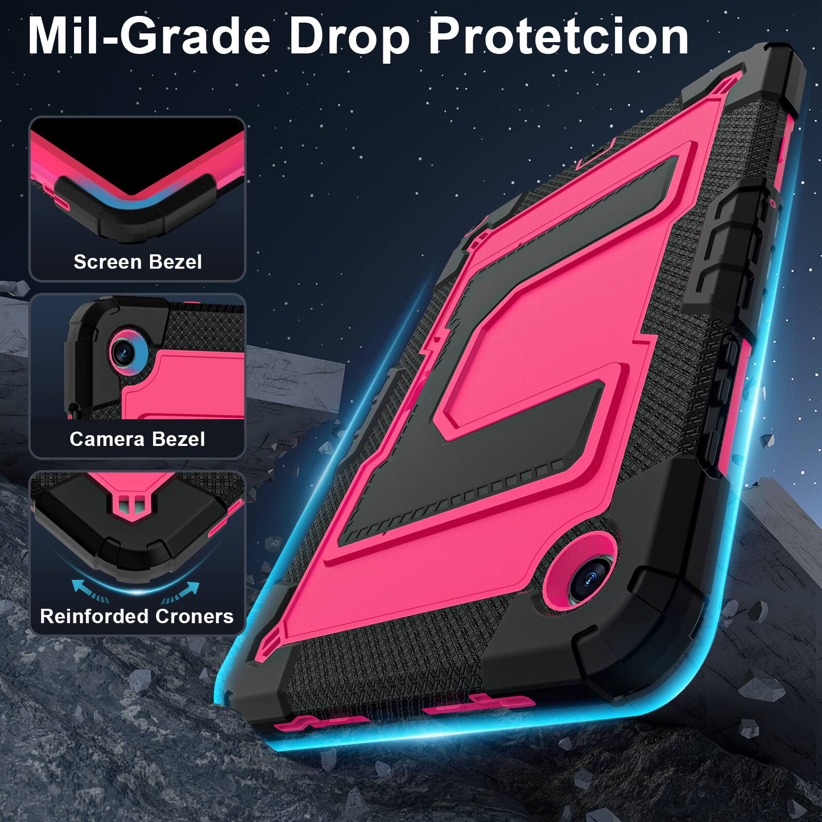 Mil-Grade Drop Protection

Screen Bezel

Camera Bezel

Reinforced Corners