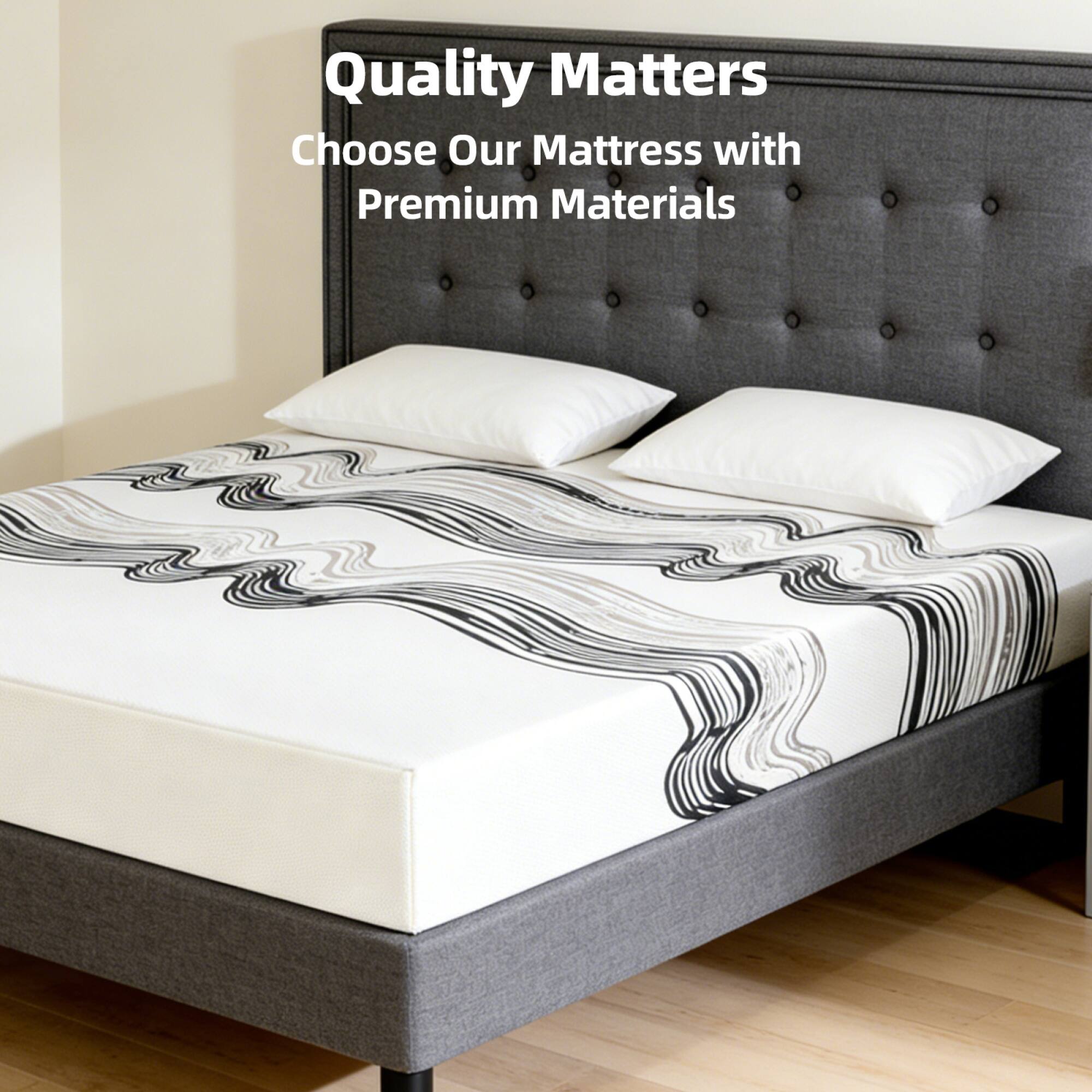Quality Matters  
Choose Our Mattress with Premium Materials