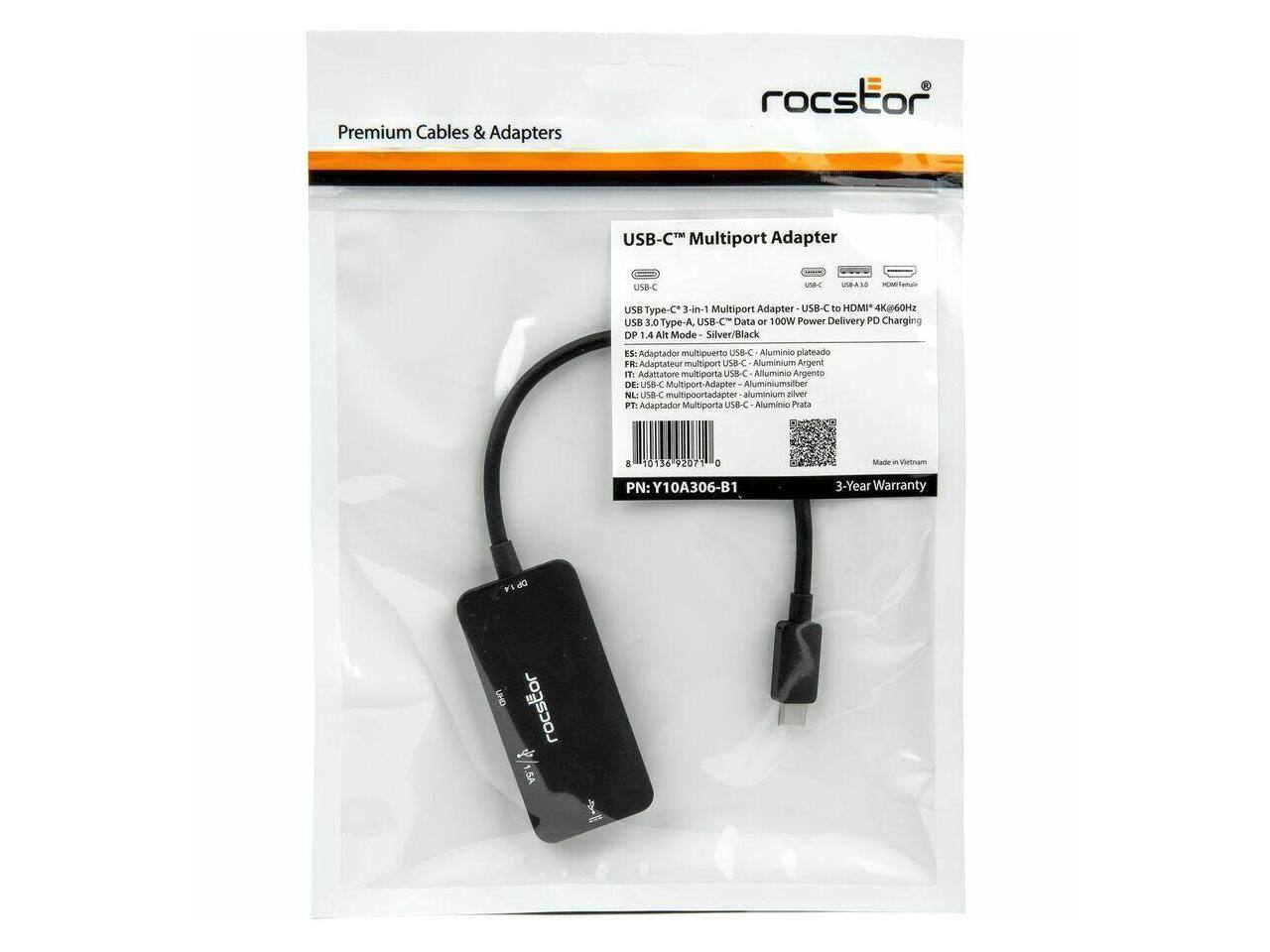 Premium Cables & Adapters

rocstor USB-C Multiport Adapter UNB-C a 8-A.1 USB Type-C 3-in-1 Multiport Adapter USB-C to HDMI 4K@60Hz USB 3.0 Type-A, USB-C Data or 100W Power Delivery PD Charging DP 1.4 Alt Mode Silver/Black

E: Adaptador multipuerto USB-C - Aluminio plateado  
FR: Adaptateur multiport USB-C - Aluminium Argent  
IT: Adattatore multiporta USB-C - Alluminio Argento  
NL: USB-C multipoortadapter aluminium zilver  
PT: Adaptador Multiporta USB-C - Alumínio Prata

3-Year Warranty

PN: Y10A306-B1

Made in Vietnam