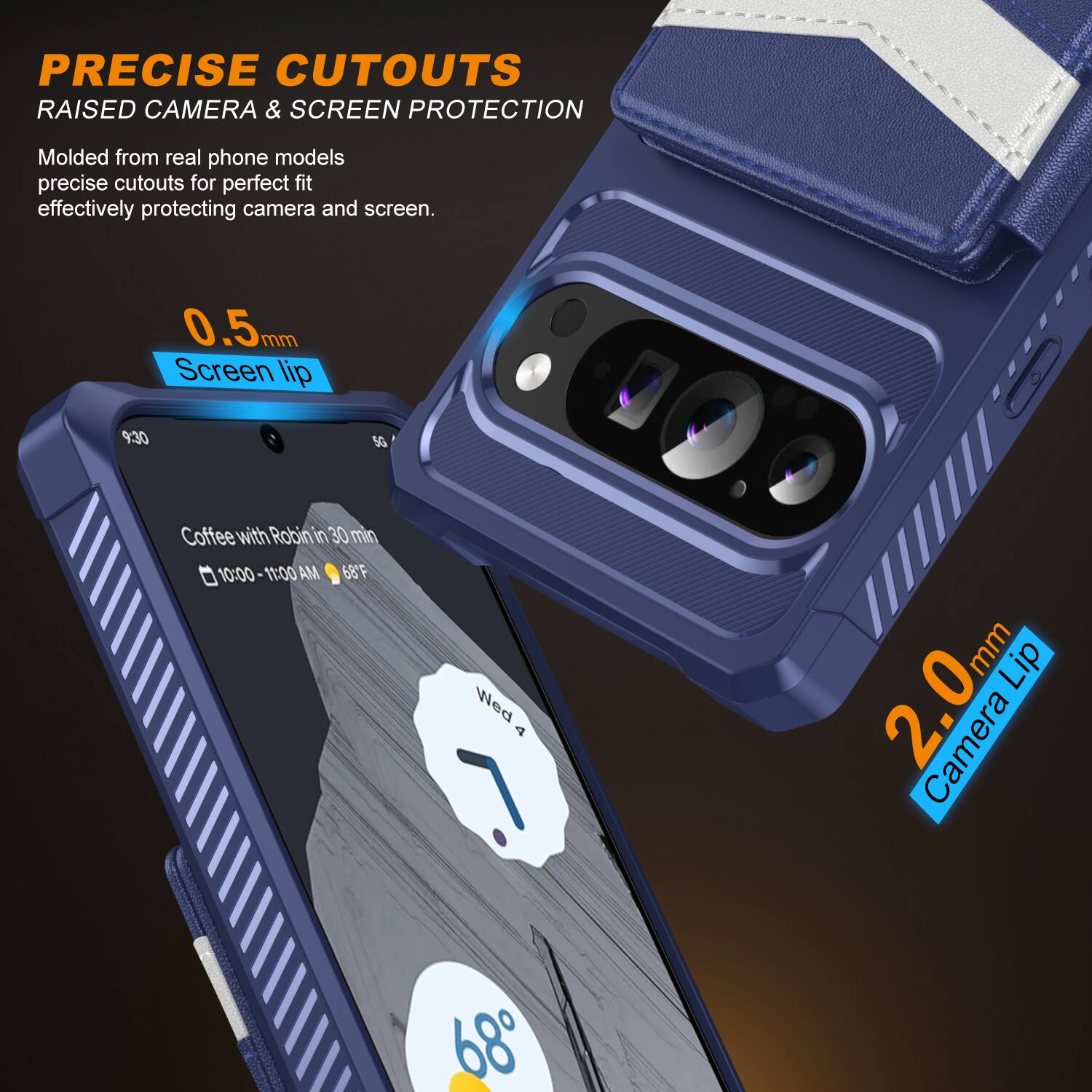 PRECISE CUTOUTS  
RAISED CAMERA & SCREEN PROTECTION  

Molded from real phone models, precise cutouts for perfect fit, effectively protecting camera and screen.  

0.5mm Screen lip  
2.0mm Camera Lip  

9:30  
Coffee with Robin in 30 min  

10:00-11:00 AM  
68°F  

Wed 4