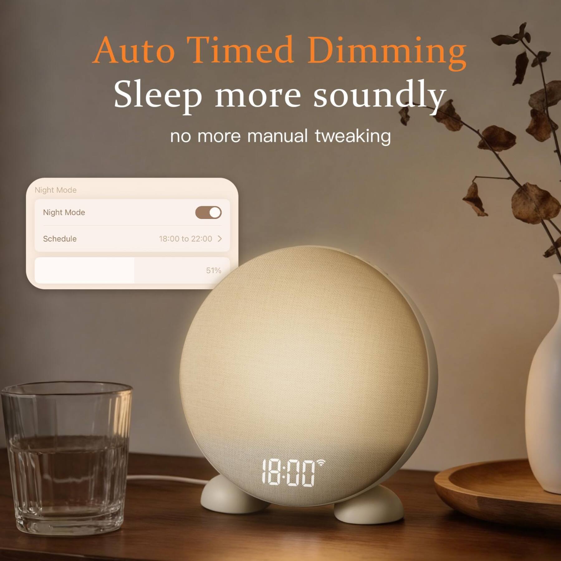 Auto Timed Dimming  
Sleep more soundly  
no more manual tweaking  

Night Mode  
Schedule  
18:00 to 22:00  
51%