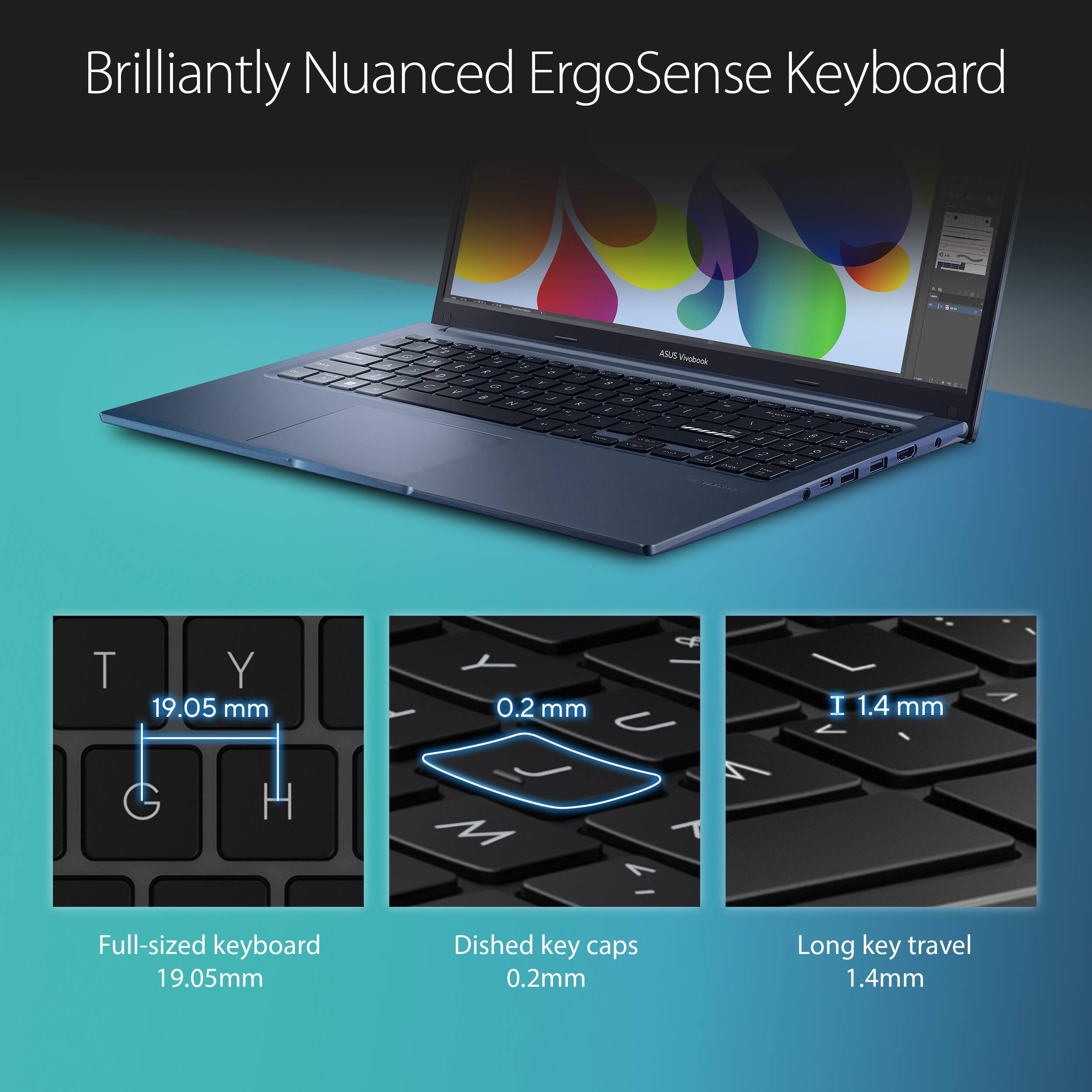 Brilliantly Nuanced ErgoSense Keyboard

- Full-sized keyboard: 19.05mm
- Dished key caps: 0.2mm
- Long key travel: 1.4mm