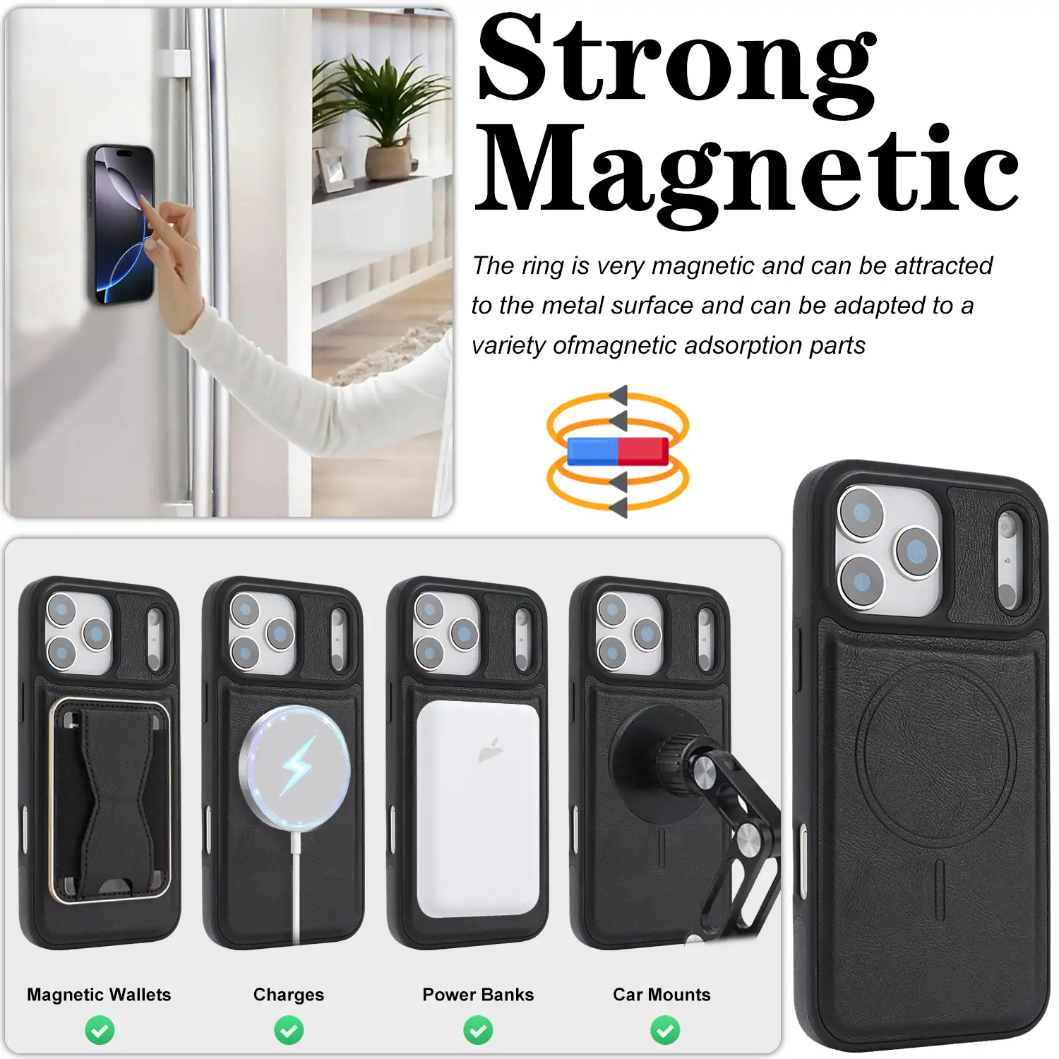 Strong Magnetic  
The ring is very magnetic and can be attracted to the metal surface and can be adapted to a variety of magnetic adsorption parts.

- Magnetic Wallets
- Charges
- Power Banks
- Car Mounts