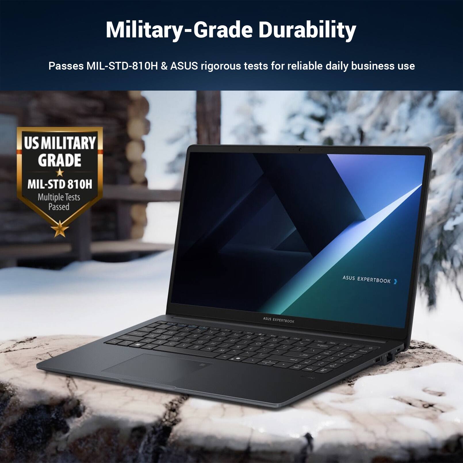 Military-Grade Durability Passes MIL-STD-810H & ASUS rigorous tests for reliable daily business use US MILITARY GRADE MIL-STD 810H Multiple Tests Passed ASUS EXPERTBOOK