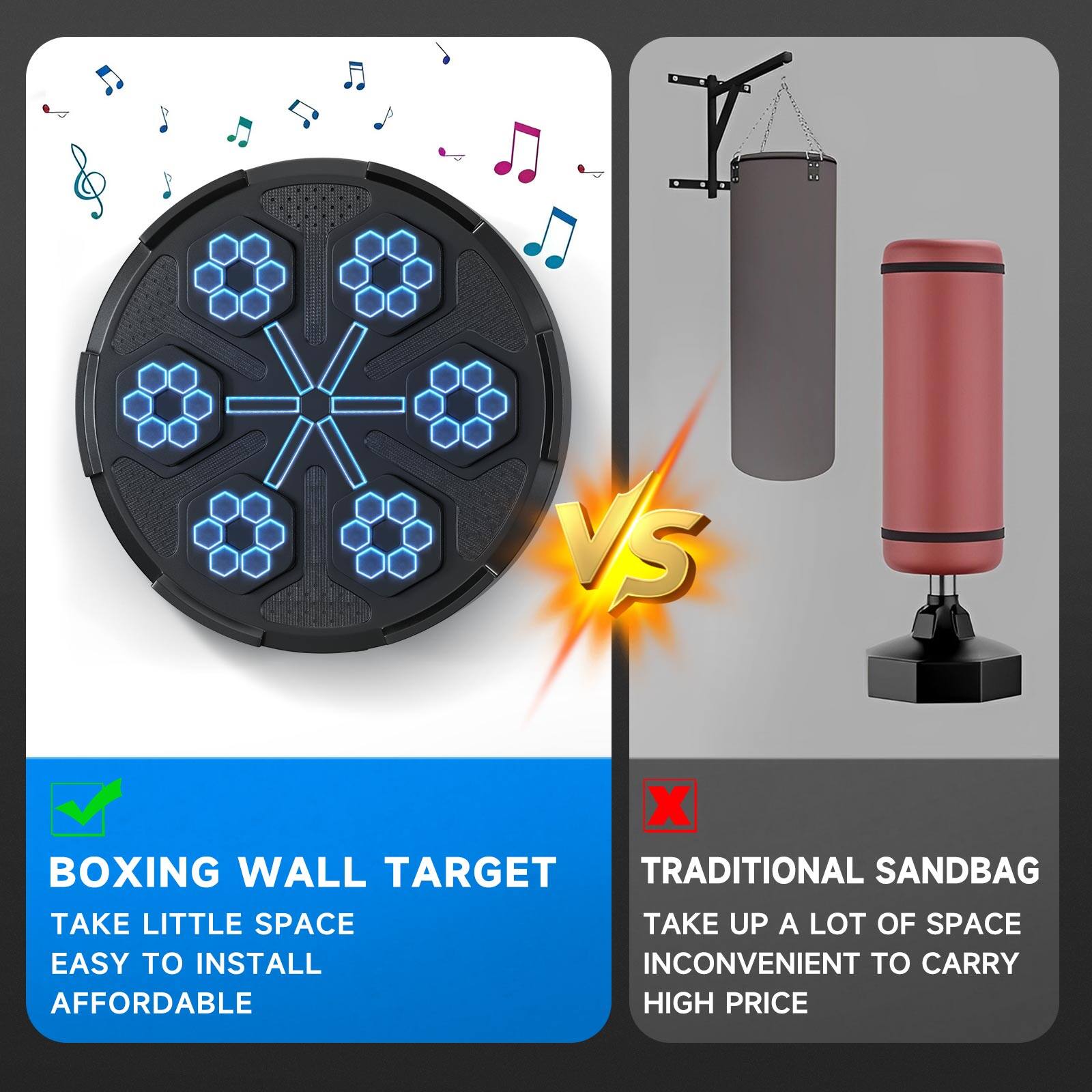 **BOXING WALL TARGET**  
- TAKE LITTLE SPACE  
- EASY TO INSTALL  
- AFFORDABLE  

**TRADITIONAL SANDBAG**  
- TAKE UP A LOT OF SPACE  
- INCONVENIENT TO CARRY  
- HIGH PRICE
