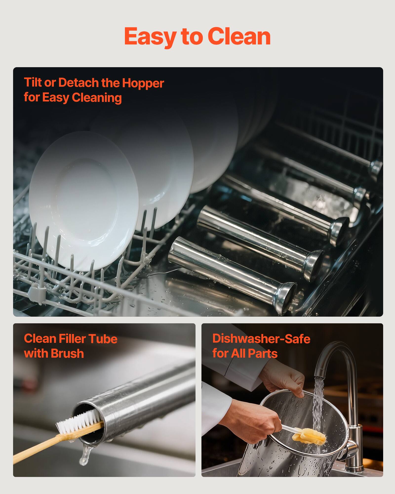 Easy to Clean

- Tilt or Detach the Hopper for Easy Cleaning
- Clean Filler Tube with Brush
- Dishwasher-Safe for All Parts