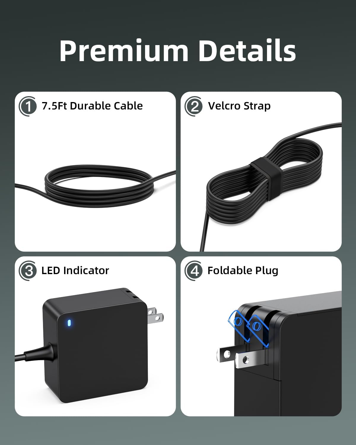 Premium Details
1. 7.5Ft Durable Cable
2. Velcro Strap
3. LED Indicator
4. Foldable Plug