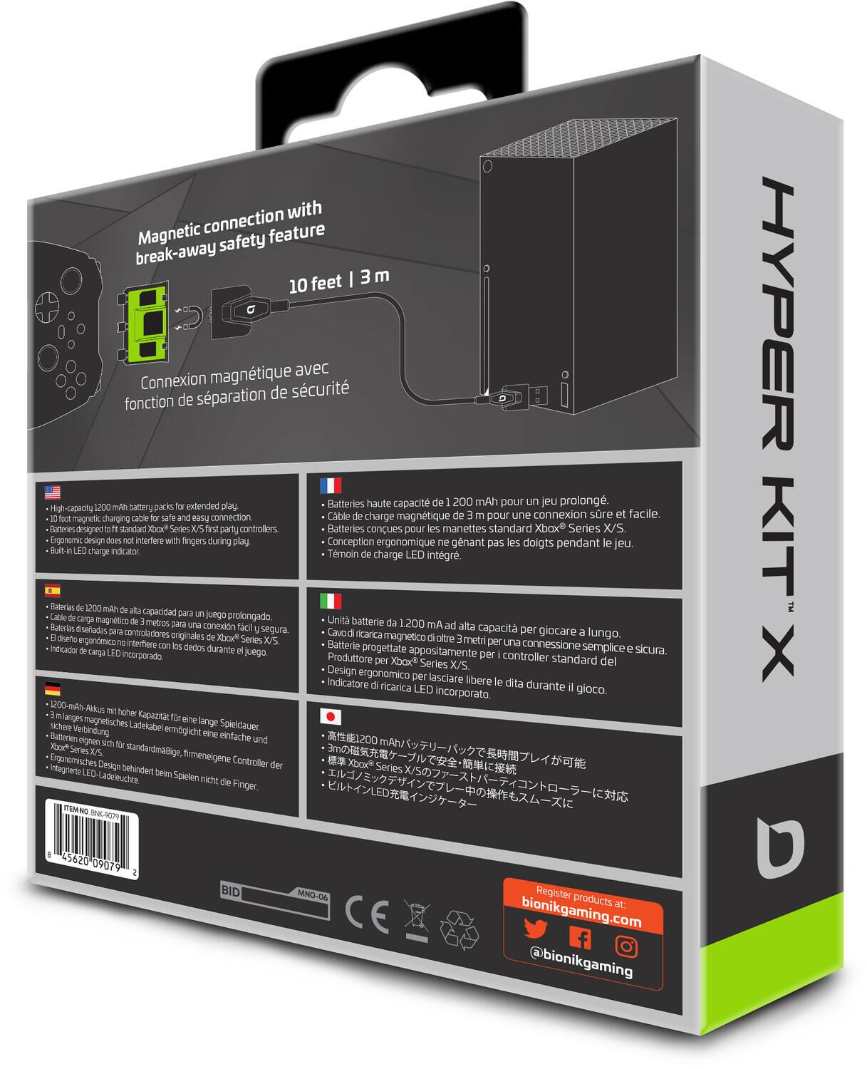 **Magnetic connection with break-away safety feature**

**10 feet | 3 m**

**Connexion magnétique avec fonction de séparation de sécurité**

- High-capacity 1200 mAh battery packs for extended play.
- 10 foot magnetic charging cable for safe and easy connection.
- Batteries designed for standard Xbox Series X/S first-party controllers.
- Ergonomic design does not interfere with fingers during play.
- Built-in LED charge indicator.

**Batteries haute capacité de 1200 mAh pour un jeu prolongé.**
- Cable de charge magnétique de 3 mètres pour une connexion sûre et facile.
- Batteries conçues pour manettes standard Xbox® Series X/S.
- Conception ergonomique ne gênant pas les doigts pendant le jeu.
- Témoin de charge LED intégré.

**Baterías de 1200 mAh de alta capacidad para juego prolongado.**
- Cable de carga magnético de 3 metros para una conexión segura.
- Baterías diseñadas para manettes standard Xbox® Series X/S.
- Diseño ergonómico que no interfiere con los dedos durante el juego.
- Indicador de carga LED incorporado.

**1200mAh Akkus für eine längere Spielzeit.**
- 3 m magnetische Ladecable für eine sichere und einfache Anbindung.
- Batterien entwickelt für standard Xbox® Series X/S Controller.
- Ergonomisches Design behindert beim Spielen nicht die Finger.
- Ladefunk LED-Licht.

**高容量1200mAhバッテリーで長時間プレイが可能**
- 3mの磁気ケーブルで安全・簡単に接続
- Xbox® Series X/S対応の標準コントローラー用
- エルゴノミックデザインでプレイ中の操作もスムーズ
- ビットインLED充電インジケーター

**Register products at:**
bionikgaming.com
@bionikgaming

**HYPER KIT X**

**BID**
**MNO-06**

**CE**

**45620 09079**